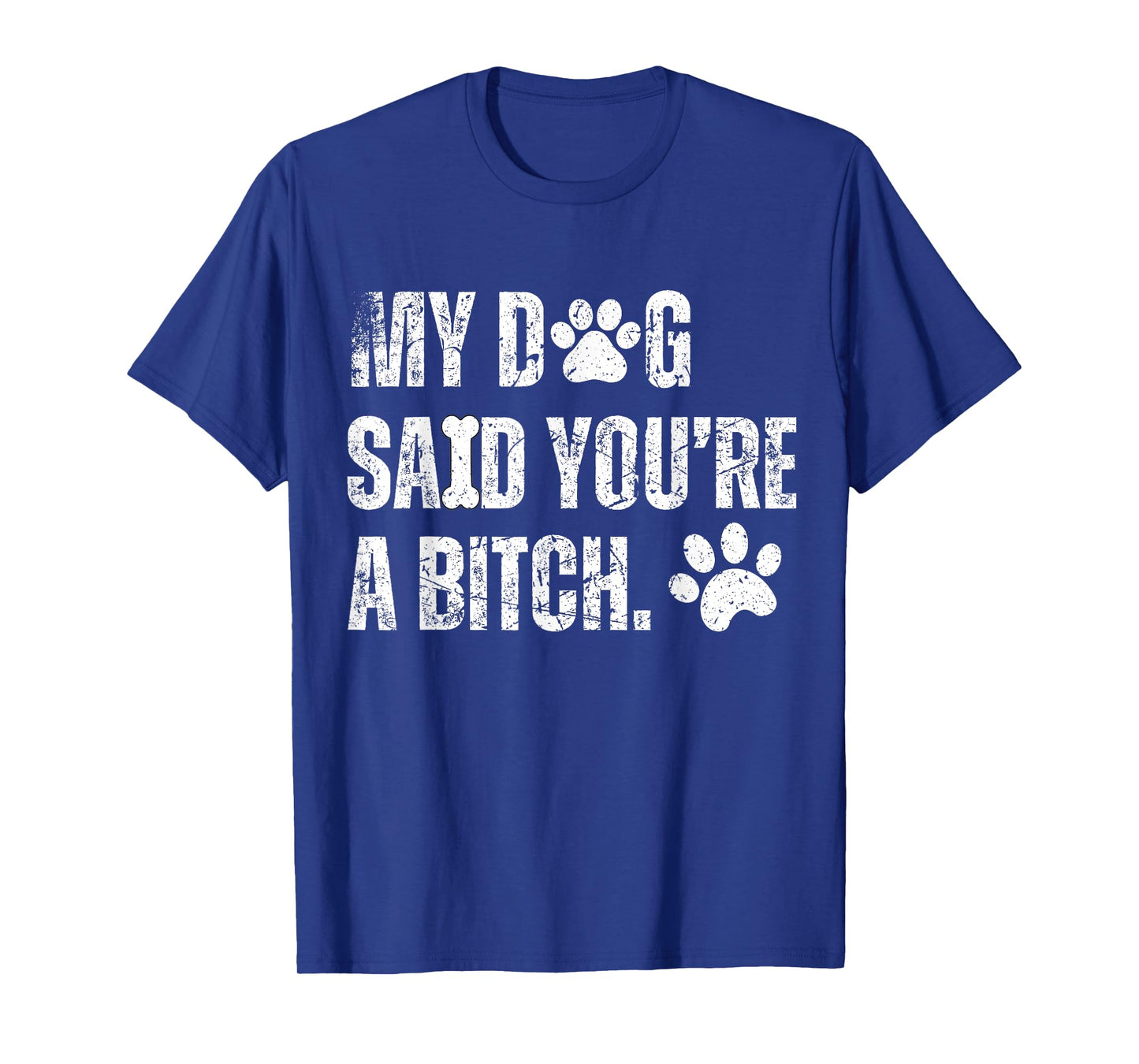 My Dog Said You're A Bitch Vintage Funny Dog Men Women T-Shirt
