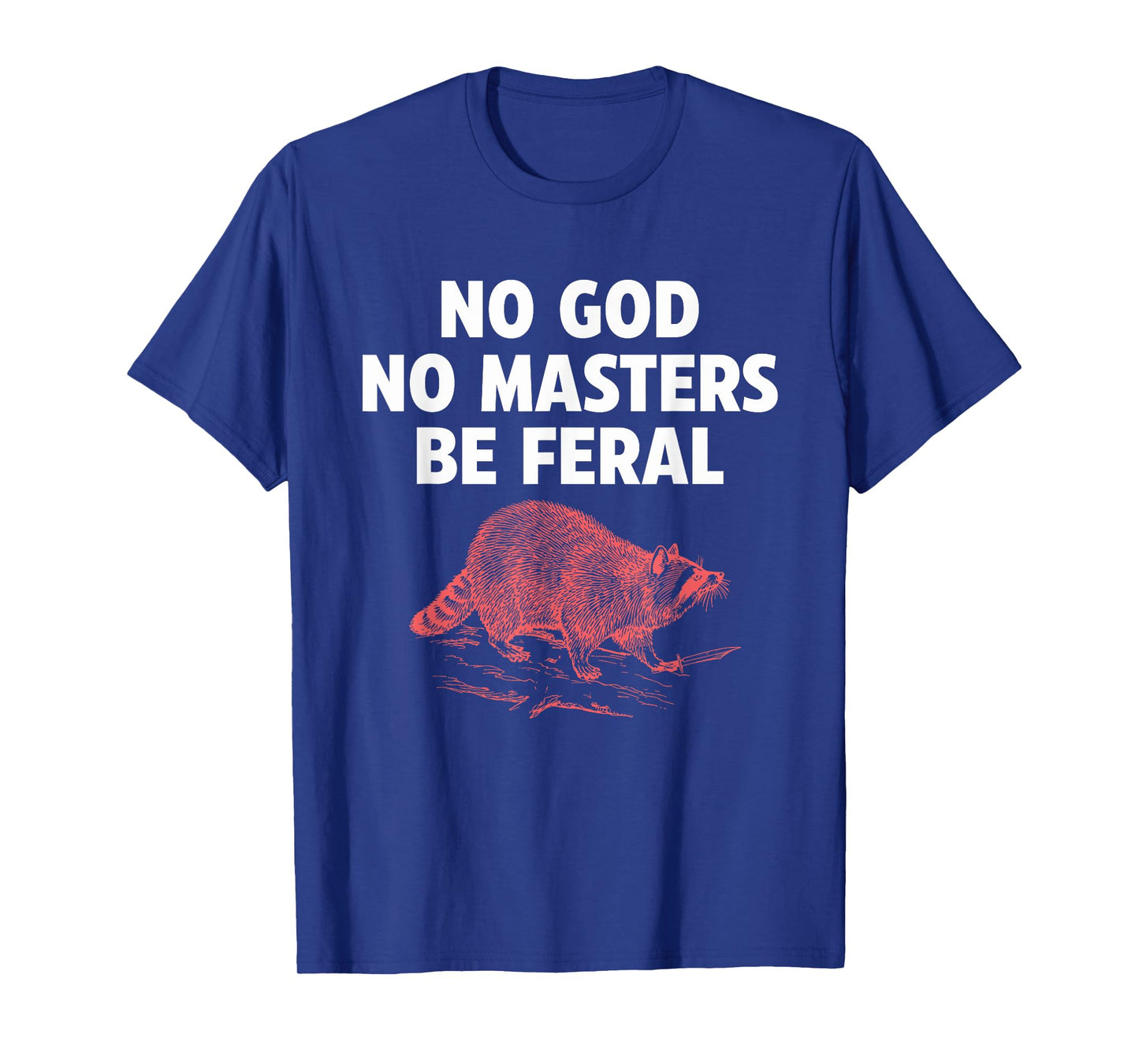 No Gods No Masters Be Feral Raccoon Knife Design T-Shirt