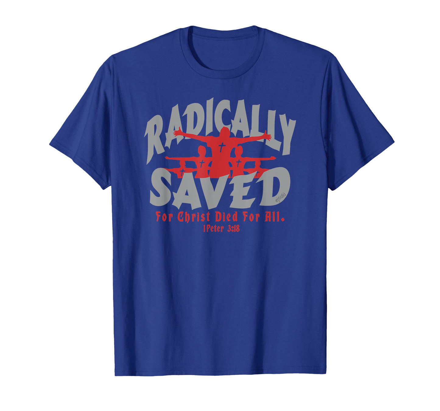 RADICALLY SAVED FOR CHRIST DIED FOR ALL Christian Design T-Shirt