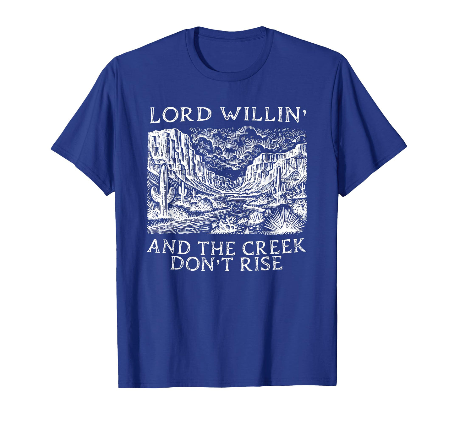 lord willing and the creek don't rise T-Shirt