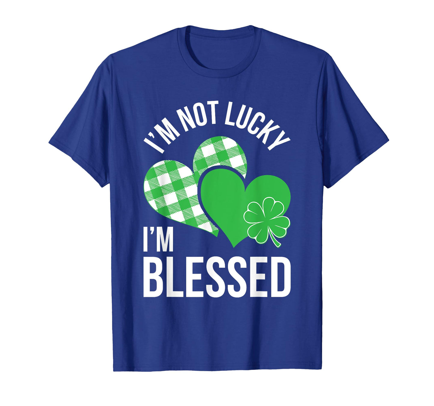 I'm Not Lucky I'm Blessed Shirt Men Women St Patricks Day T-Shirt