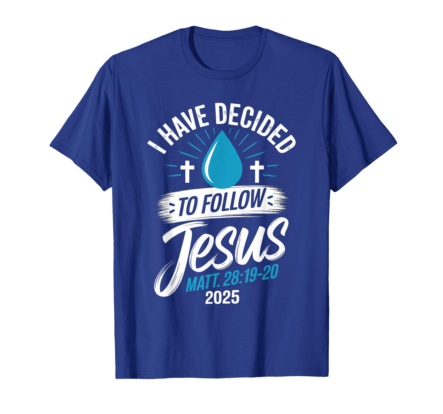 I Have Decided to Follow Jesus Shirt 2025 Baptized Baptism T-Shirt