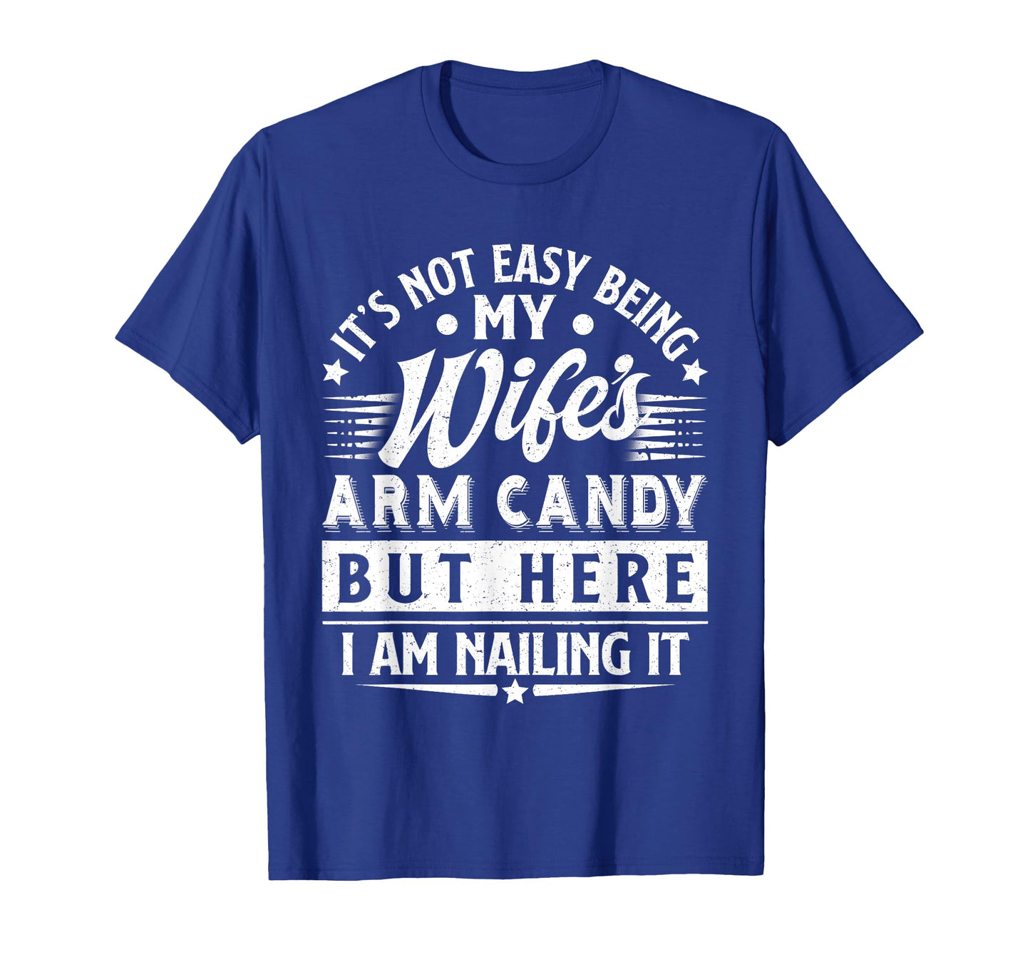 It's Not Easy Being My Wife's Arm Candy Funny Men Husband T-Shirt