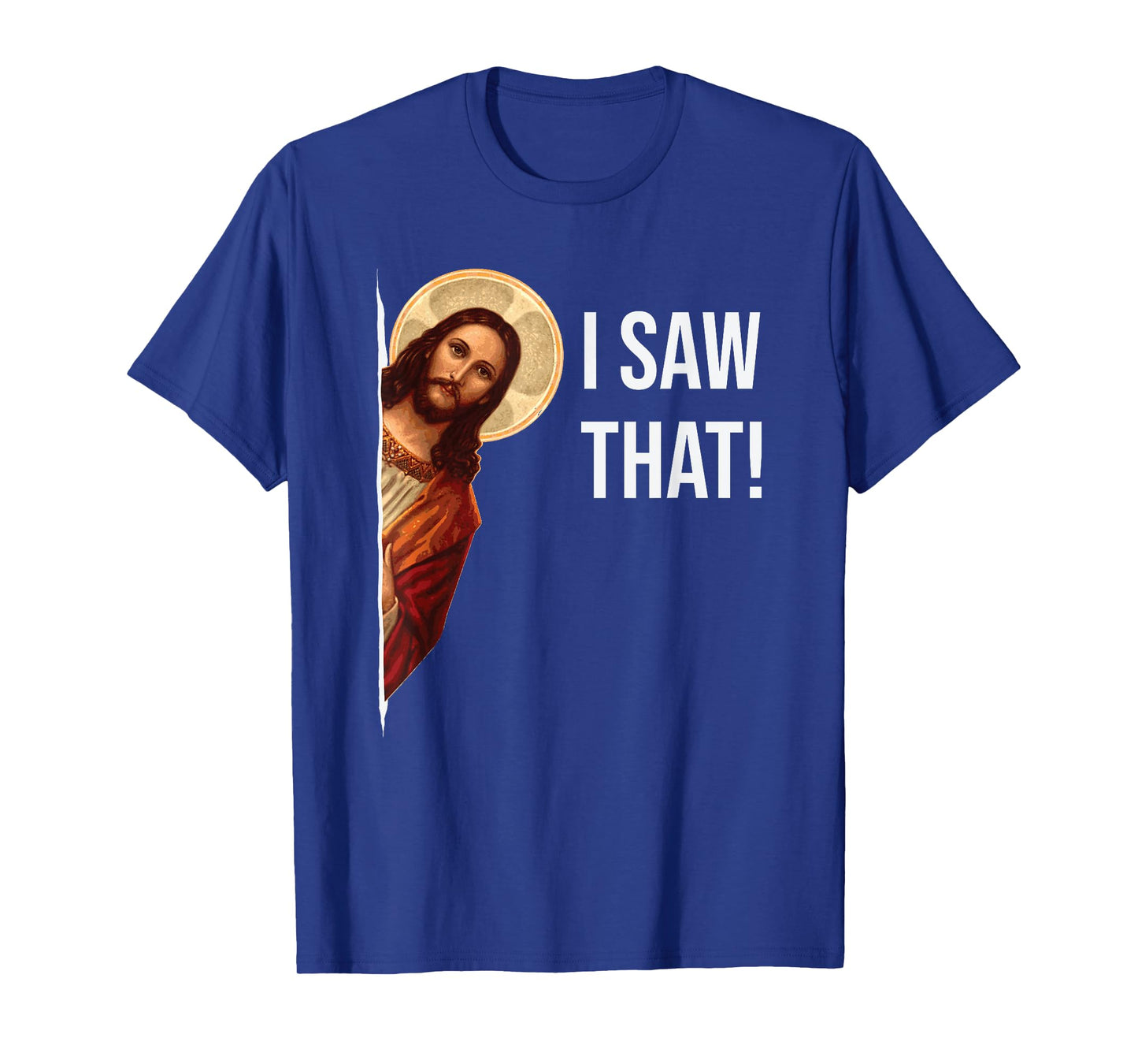 Funny Quote Jesus Meme I Saw That Christian T-Shirt