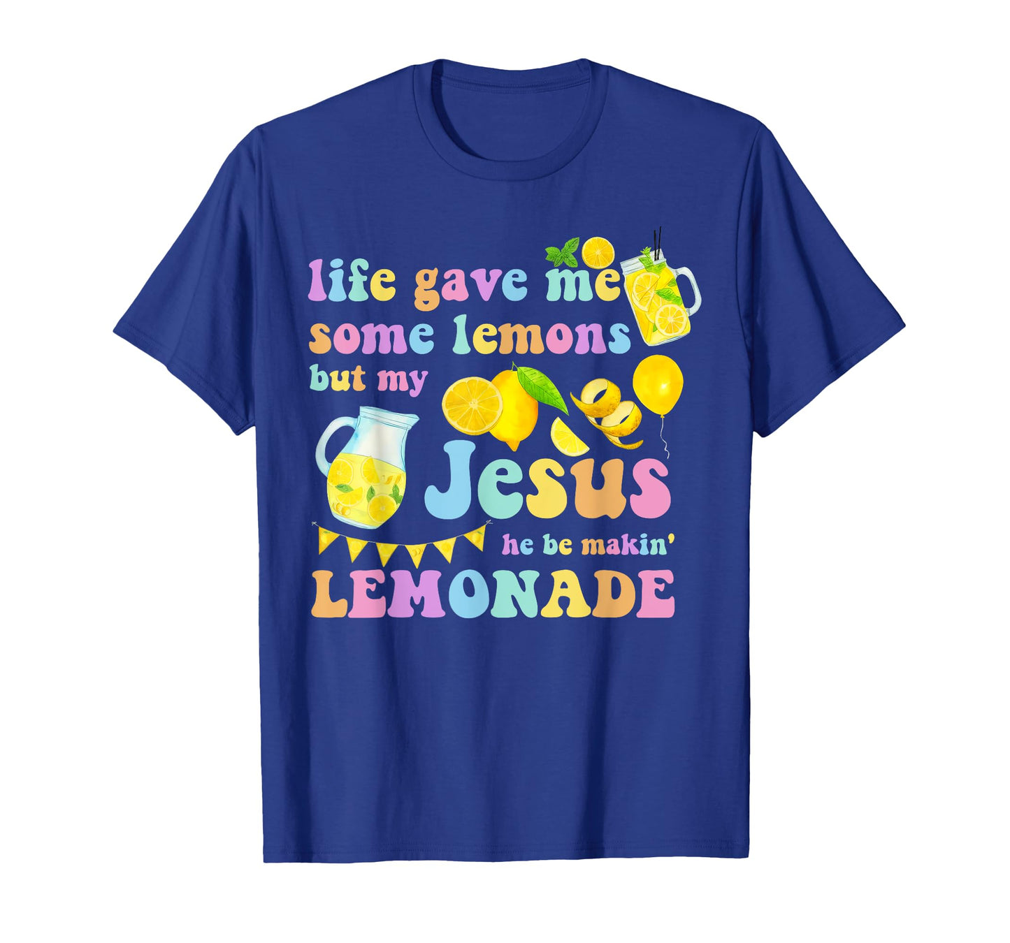 Life Gave Me Some Lemons But My Jesus He Be Makin Lemonade T-Shirt