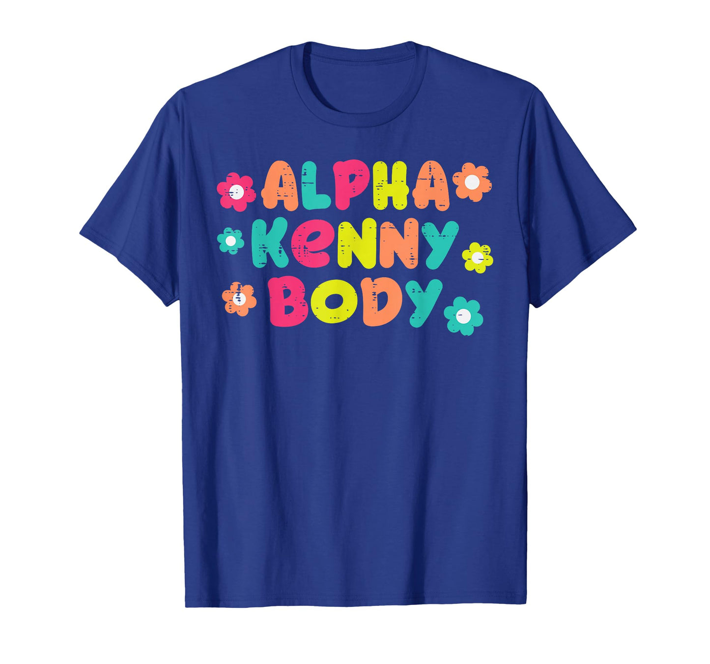 Alpha Kenny Body Funny Saying Adult Humor Joke Men Women T-Shirt