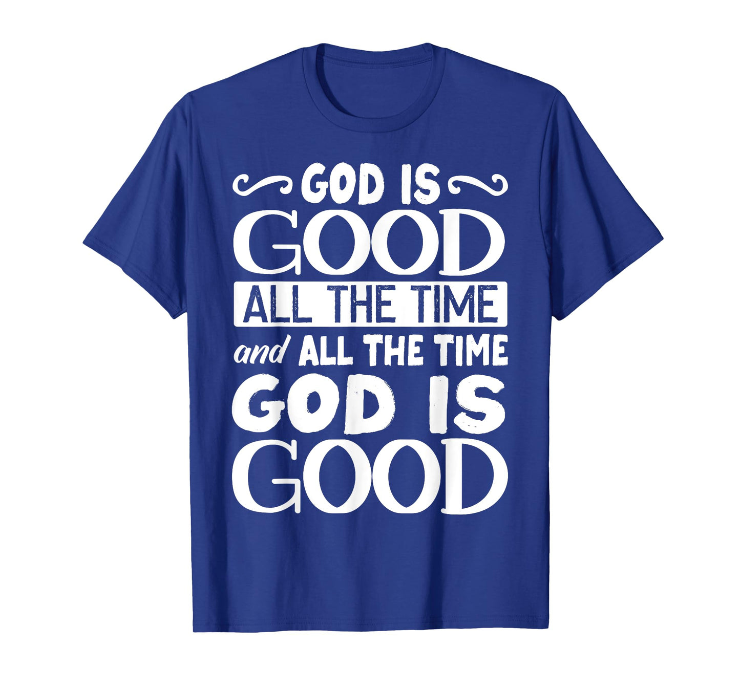 God Is Good All The Time, Bible, Christian Verse T-Shirt