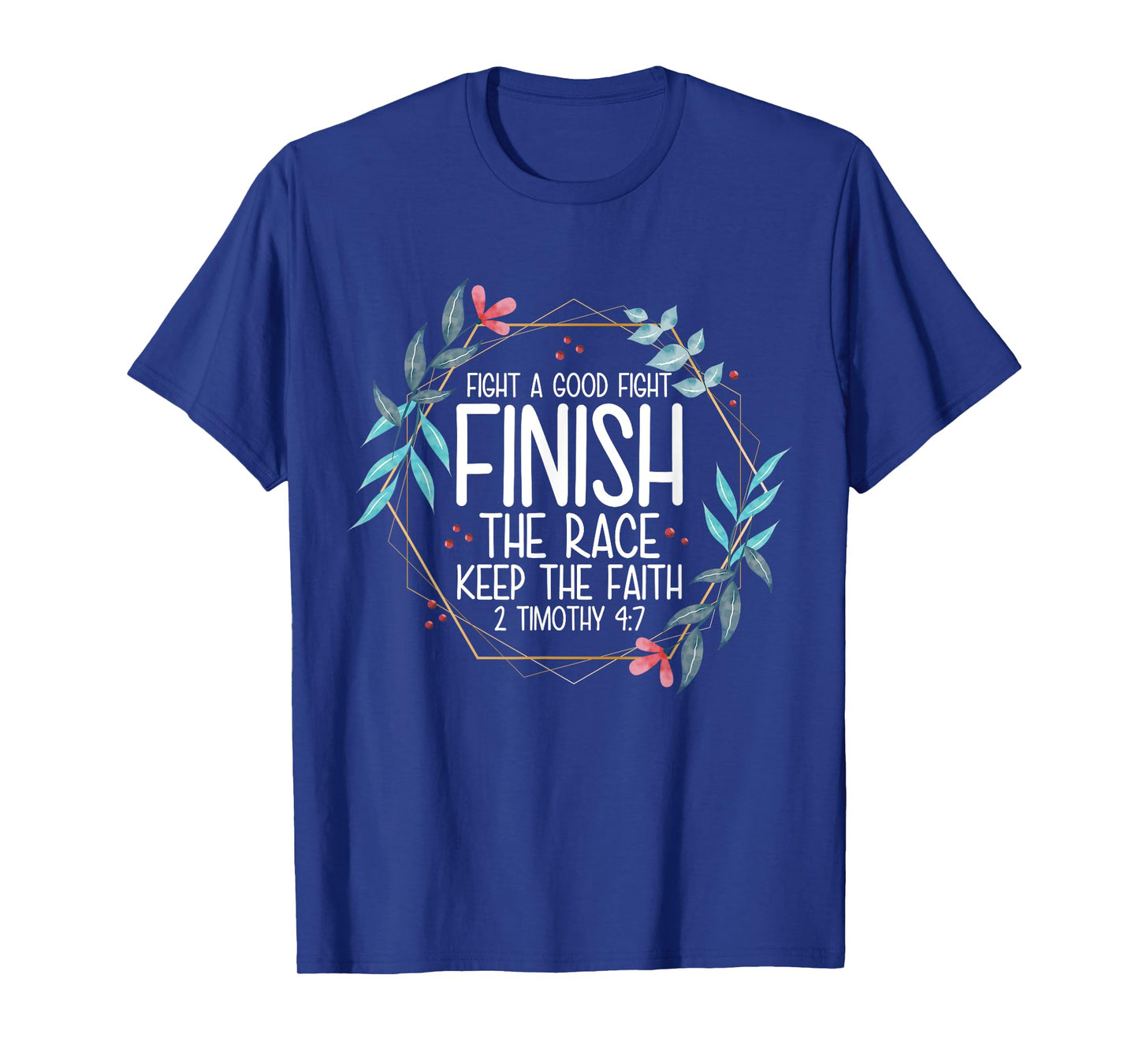 2 Timothy 4:7 Fight the Good Fight, Finish the Race T-Shirt