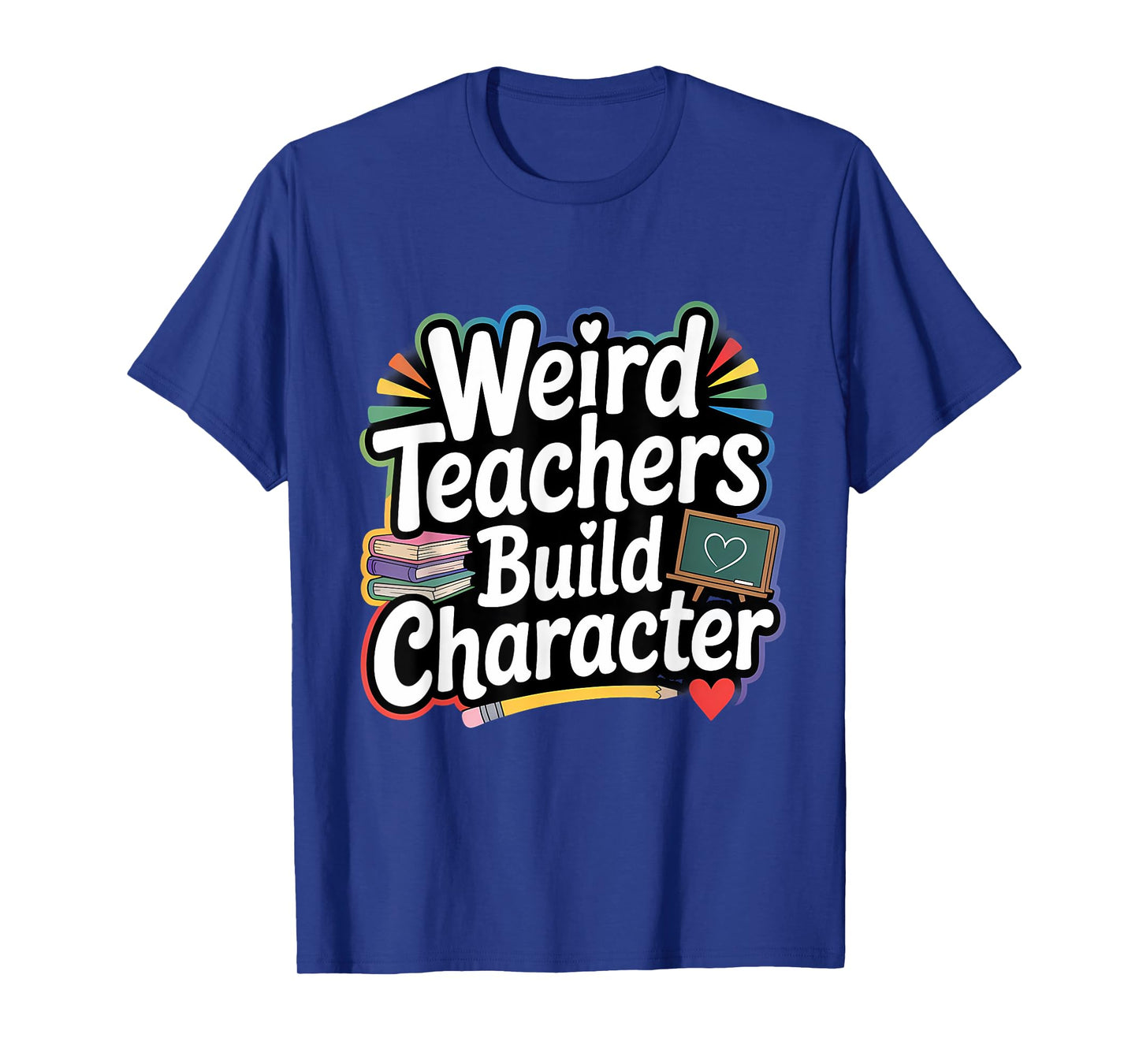 Weird Teachers Build Character Funny Teacher T-Shirt