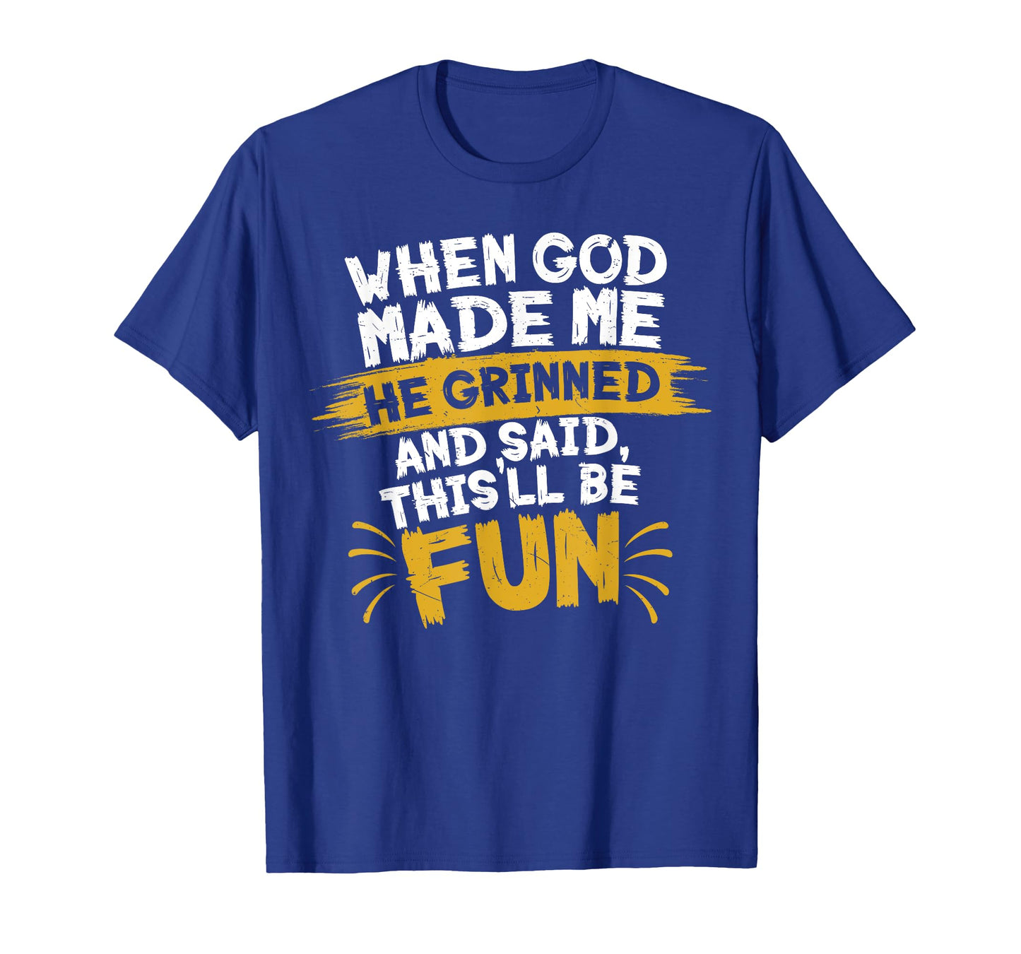 When God Made Me He Said This'll Be Fun-Religious Quote Fun T-Shirt