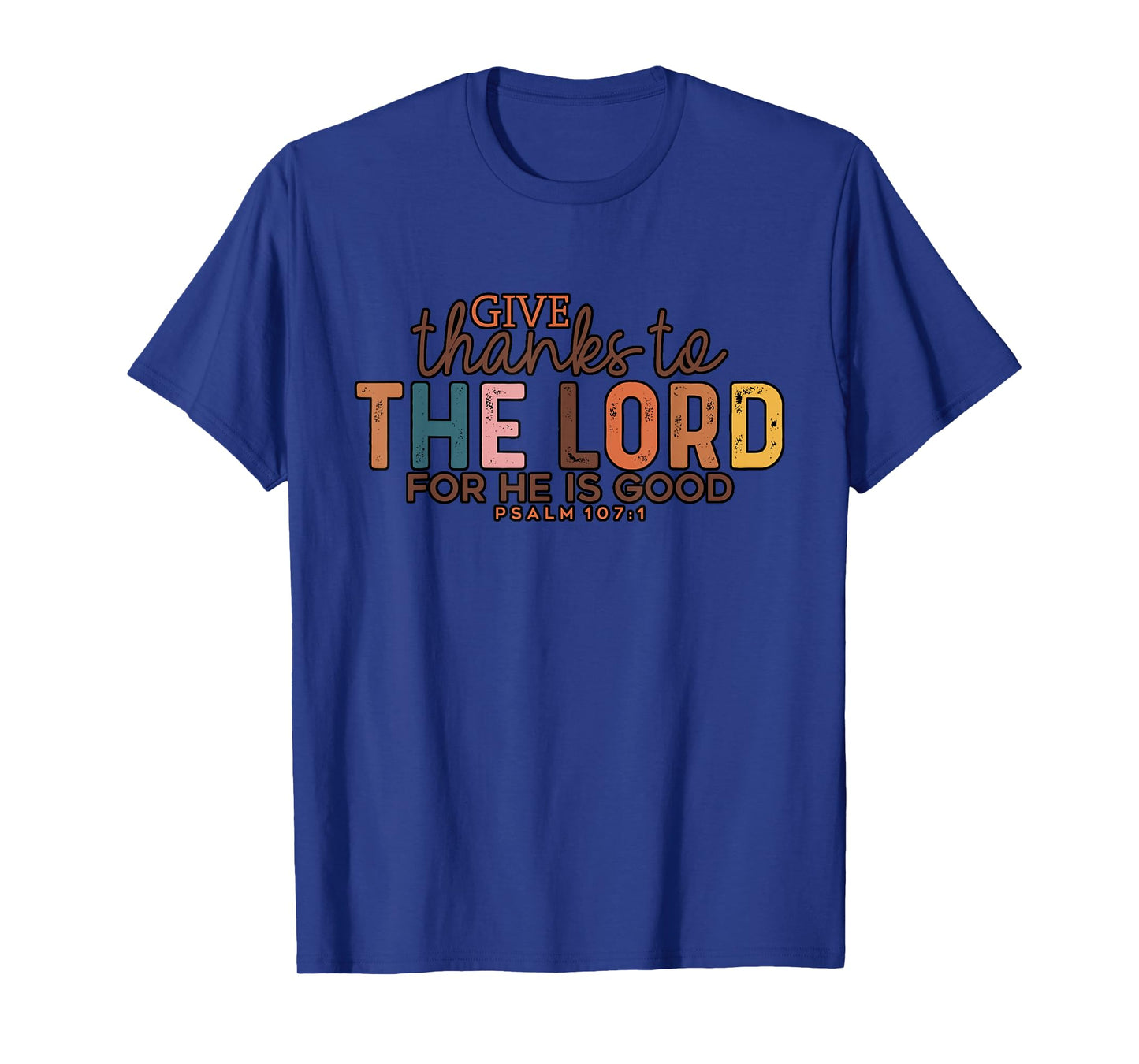 Give Thank to The Lord Psalm Faithful Christian Gratitude T-Shirt