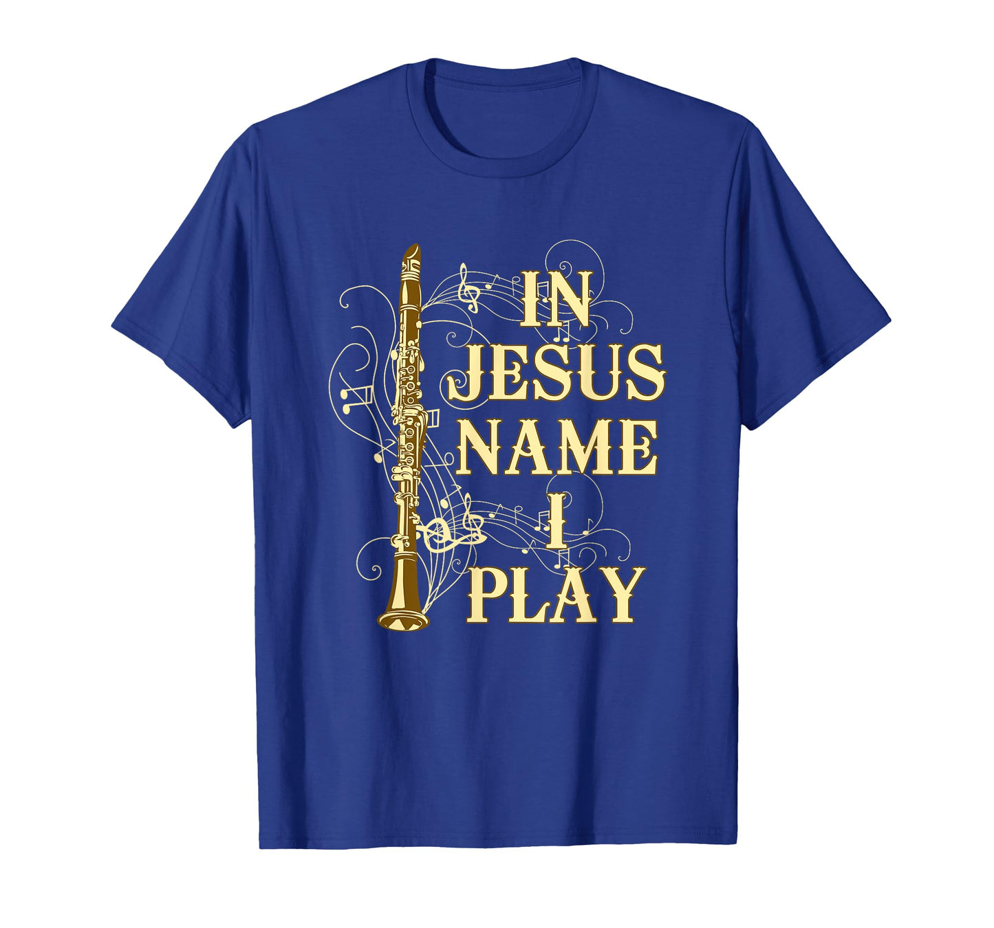 In Jesus Name I Play Clarinet For Those Who Love Clarinet T-Shirt