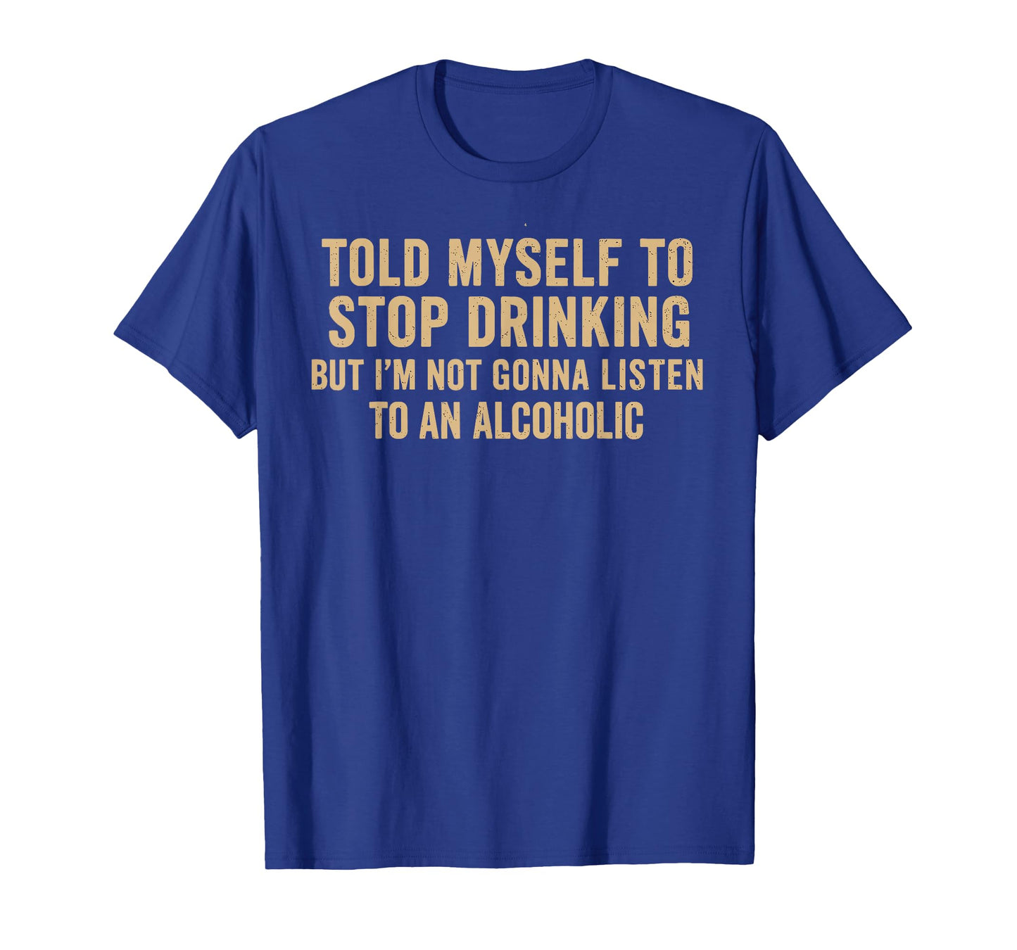 Told Myself To Stop Drinking - Funny Drinking Joke T-Shirt
