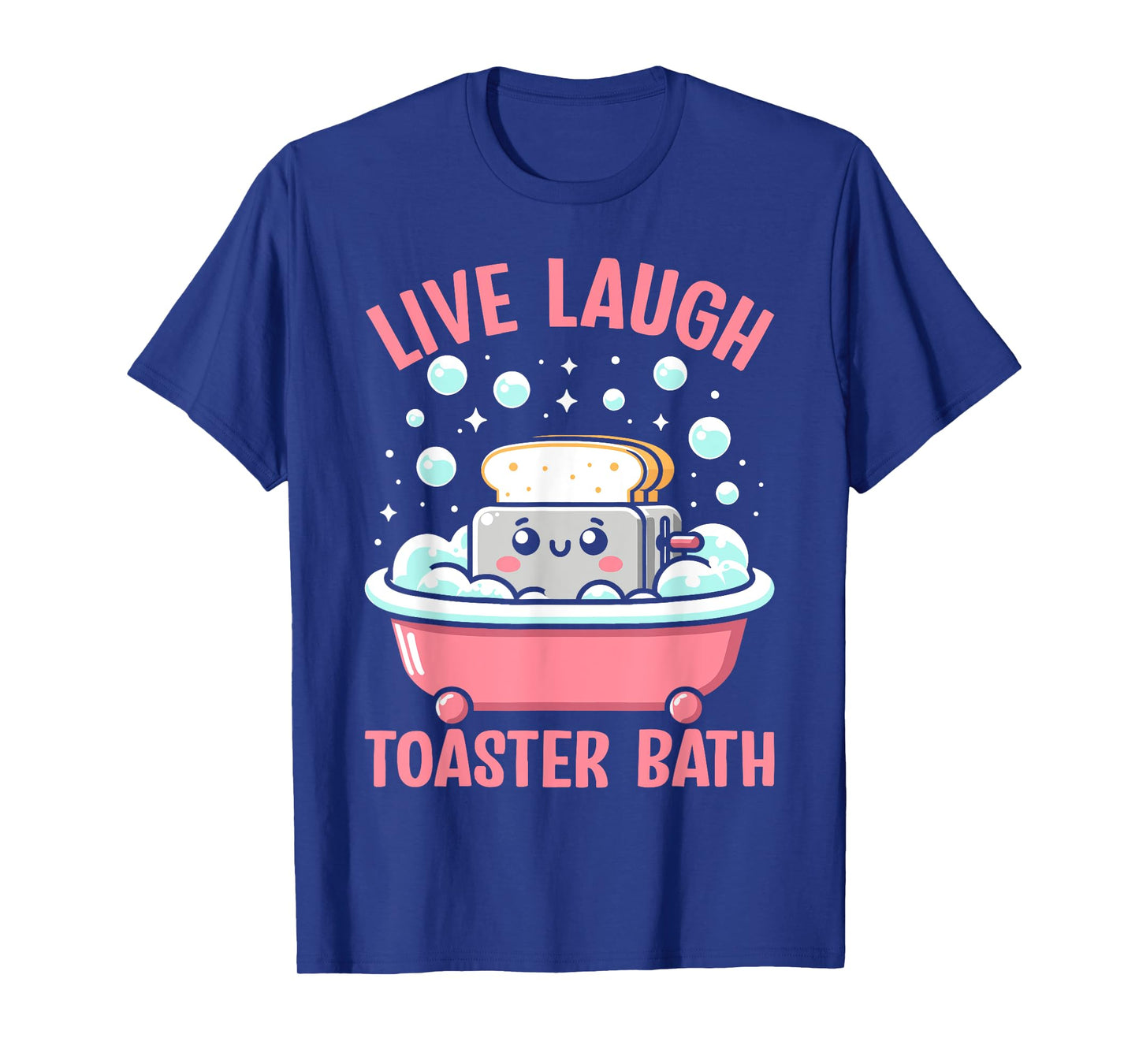 Live Laugh Toaster Bath Funny Saying T-Shirt