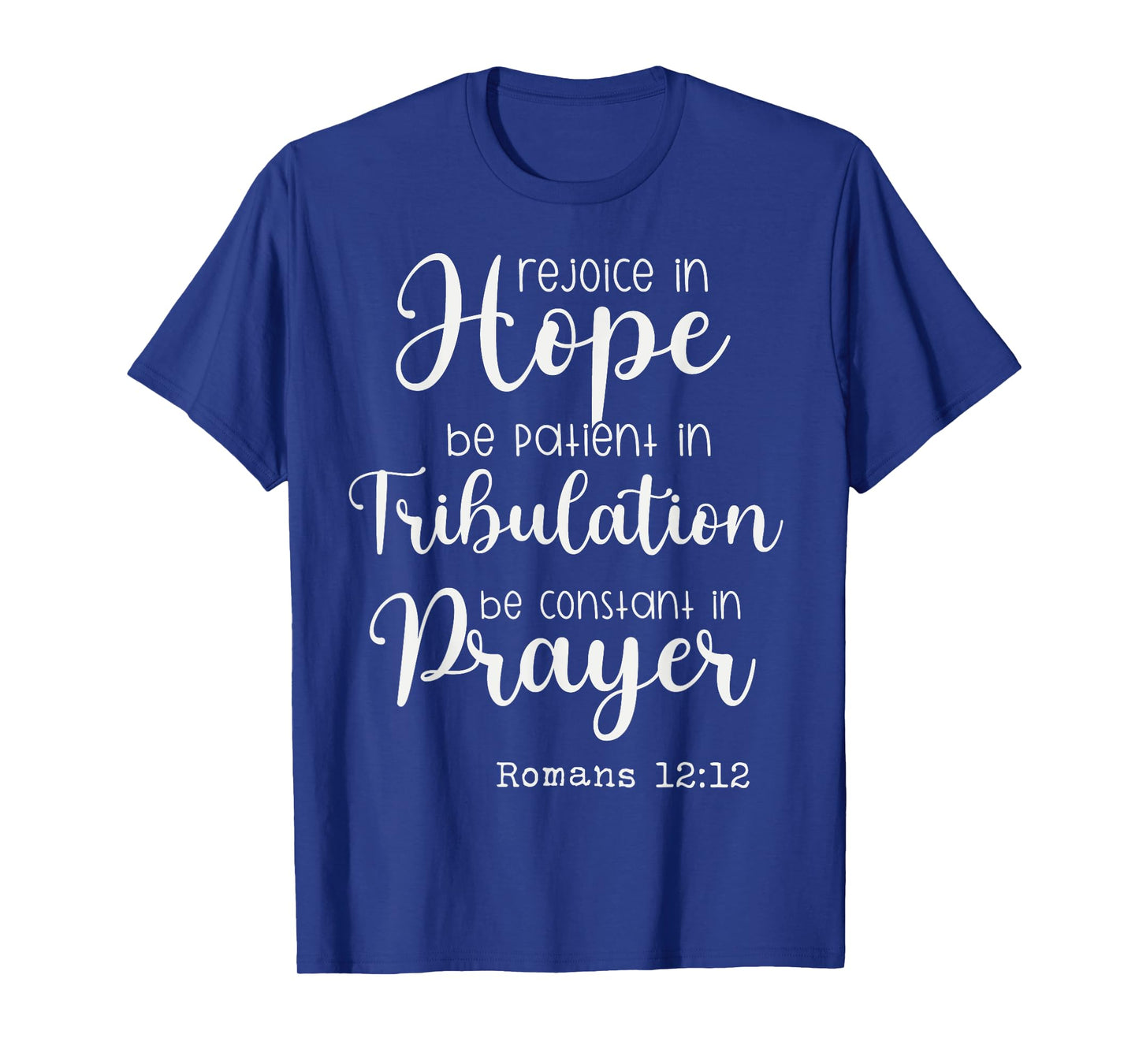 Rejoice in Hope be Patient in Tribulation Constant in Prayer T-Shirt