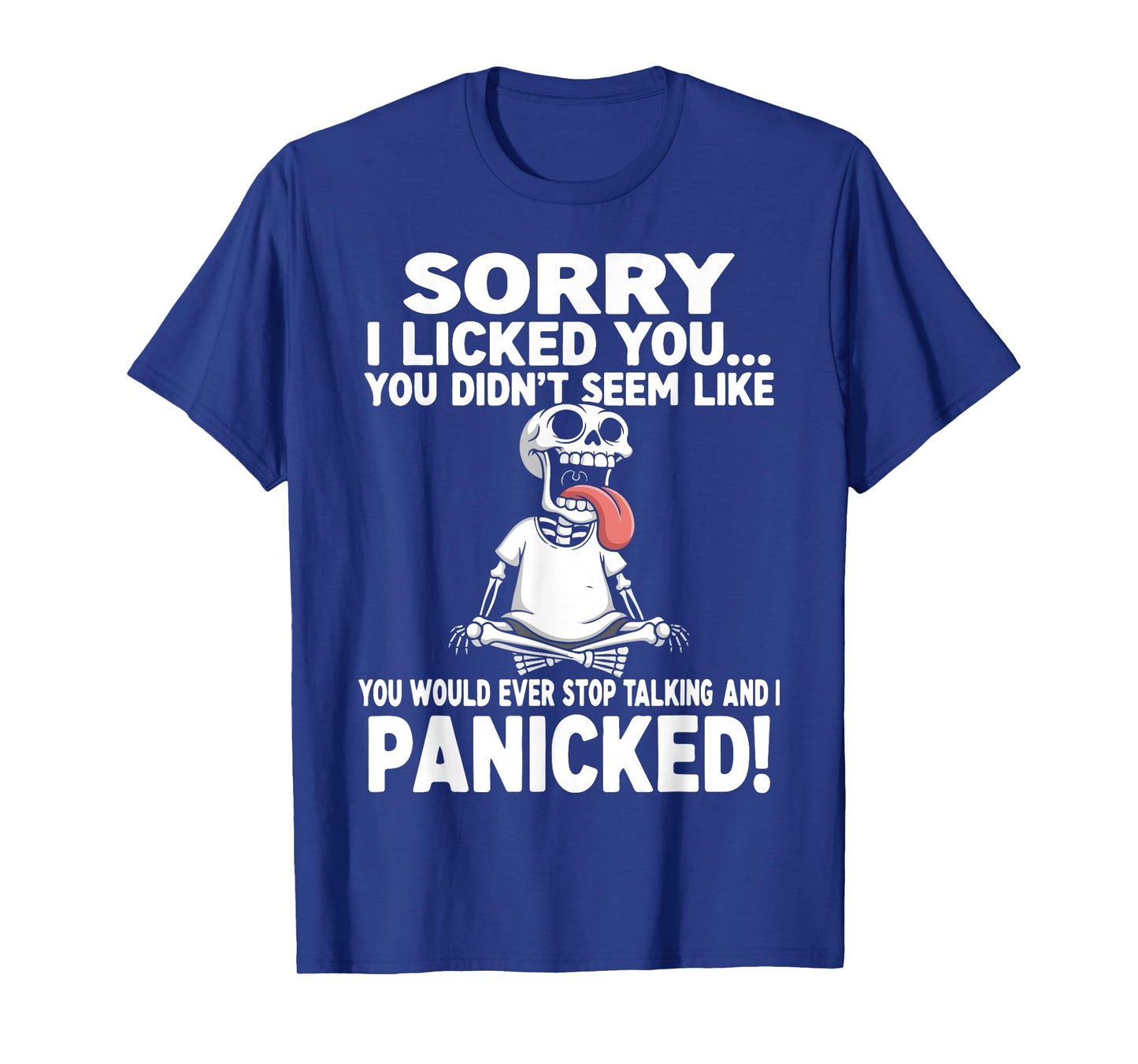 Sorry I Licked You Didn't Seem Like You Would Ever Funny T-Shirt