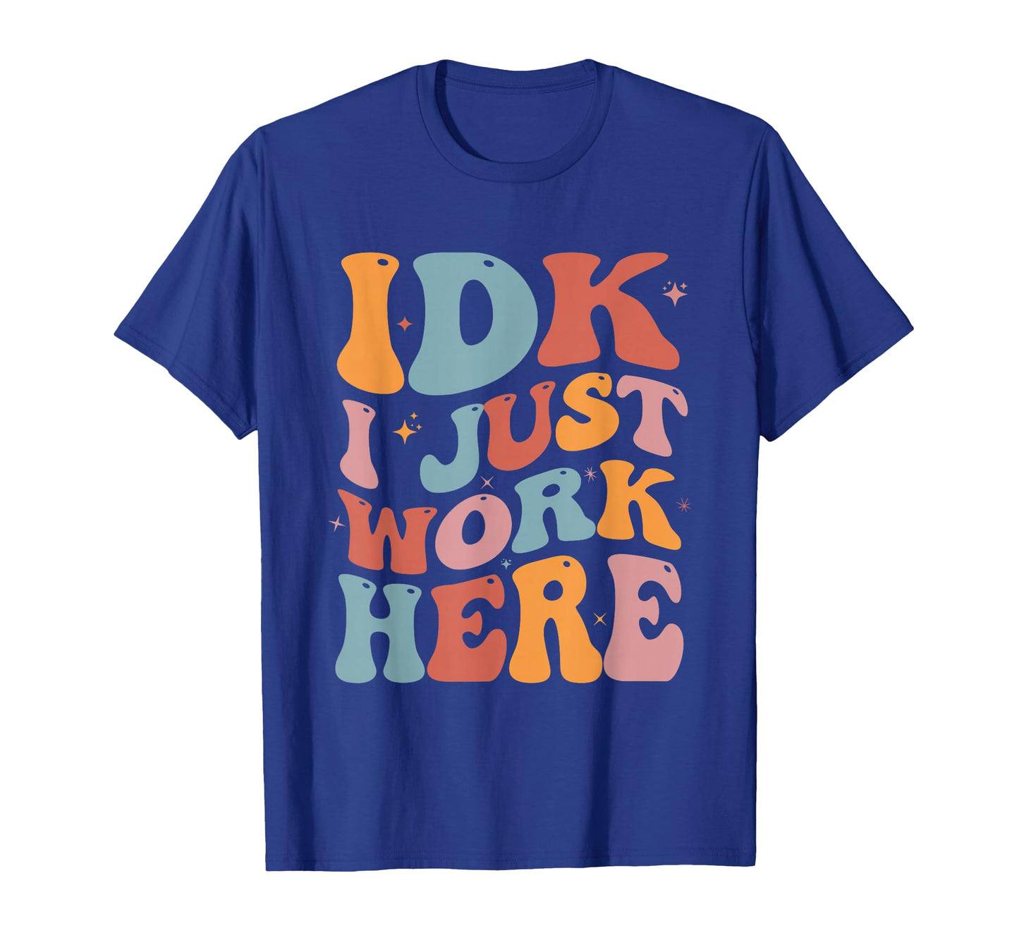 IDK I Just Work Here Groovy I Don't Know Funny Coworker T-Shirt