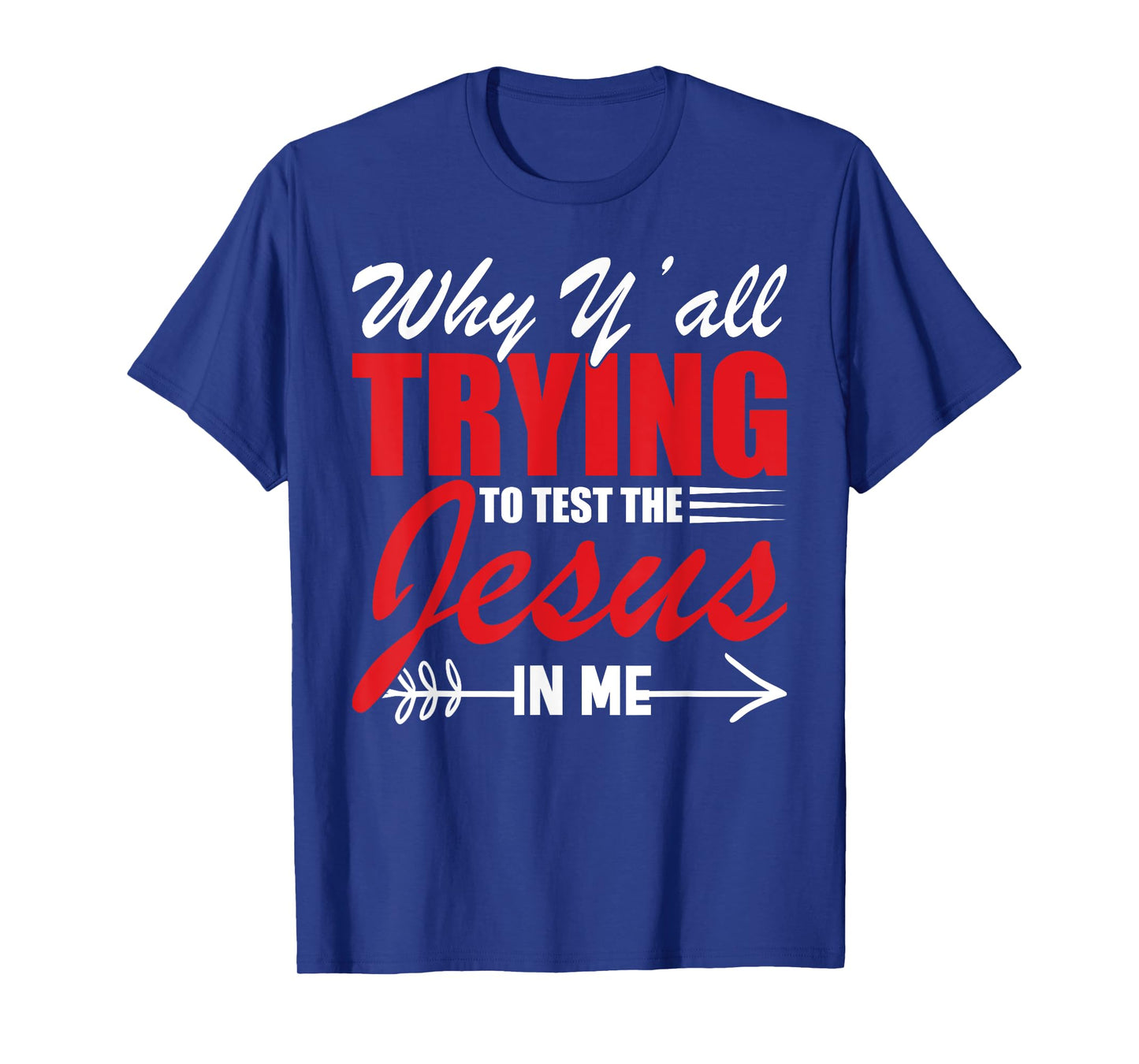 Why Y'all Trying to Test the Jesus in Me T-Shirt