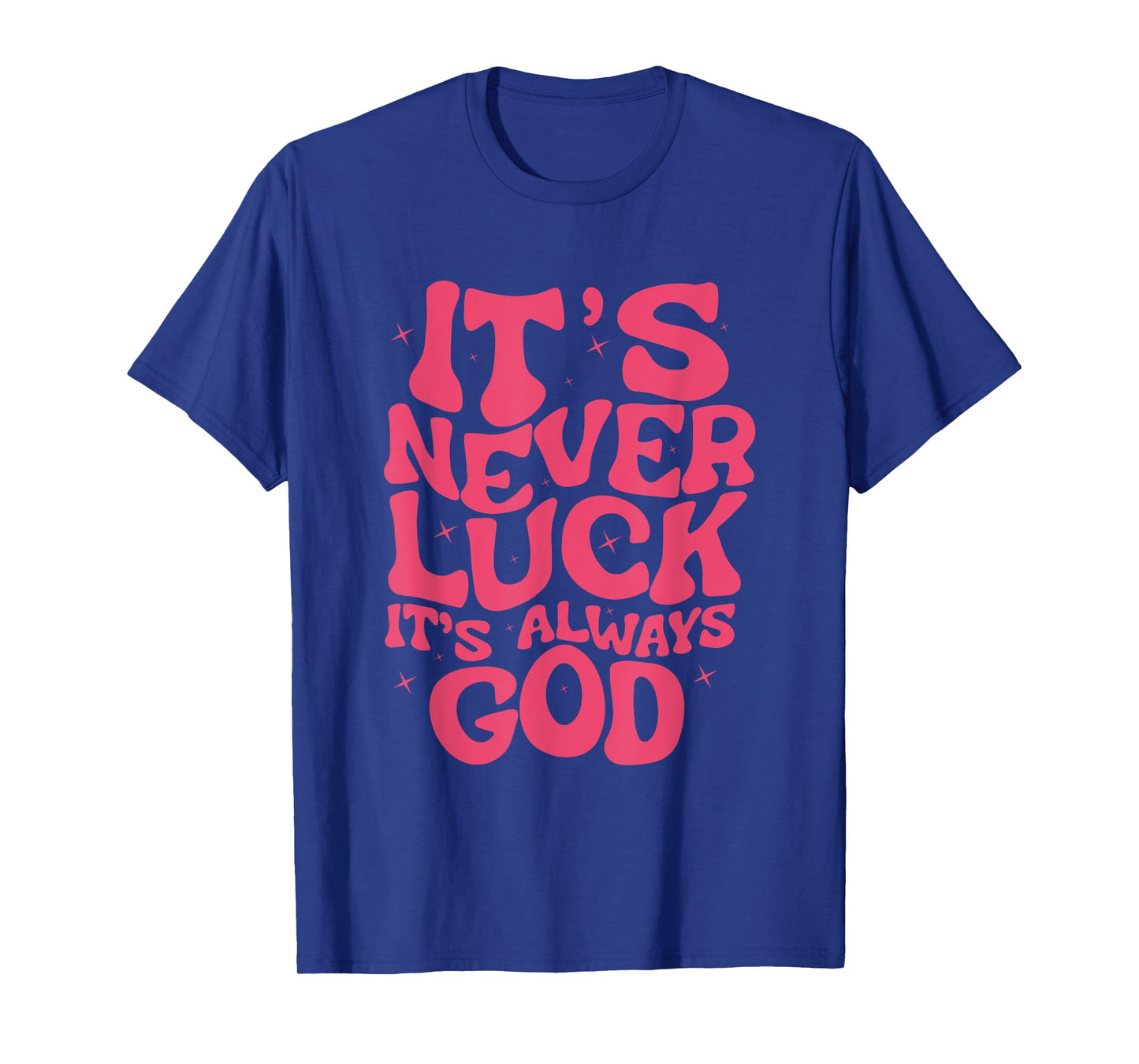 It's Never Luck It's Always God For Women Girls Funny T-Shirt