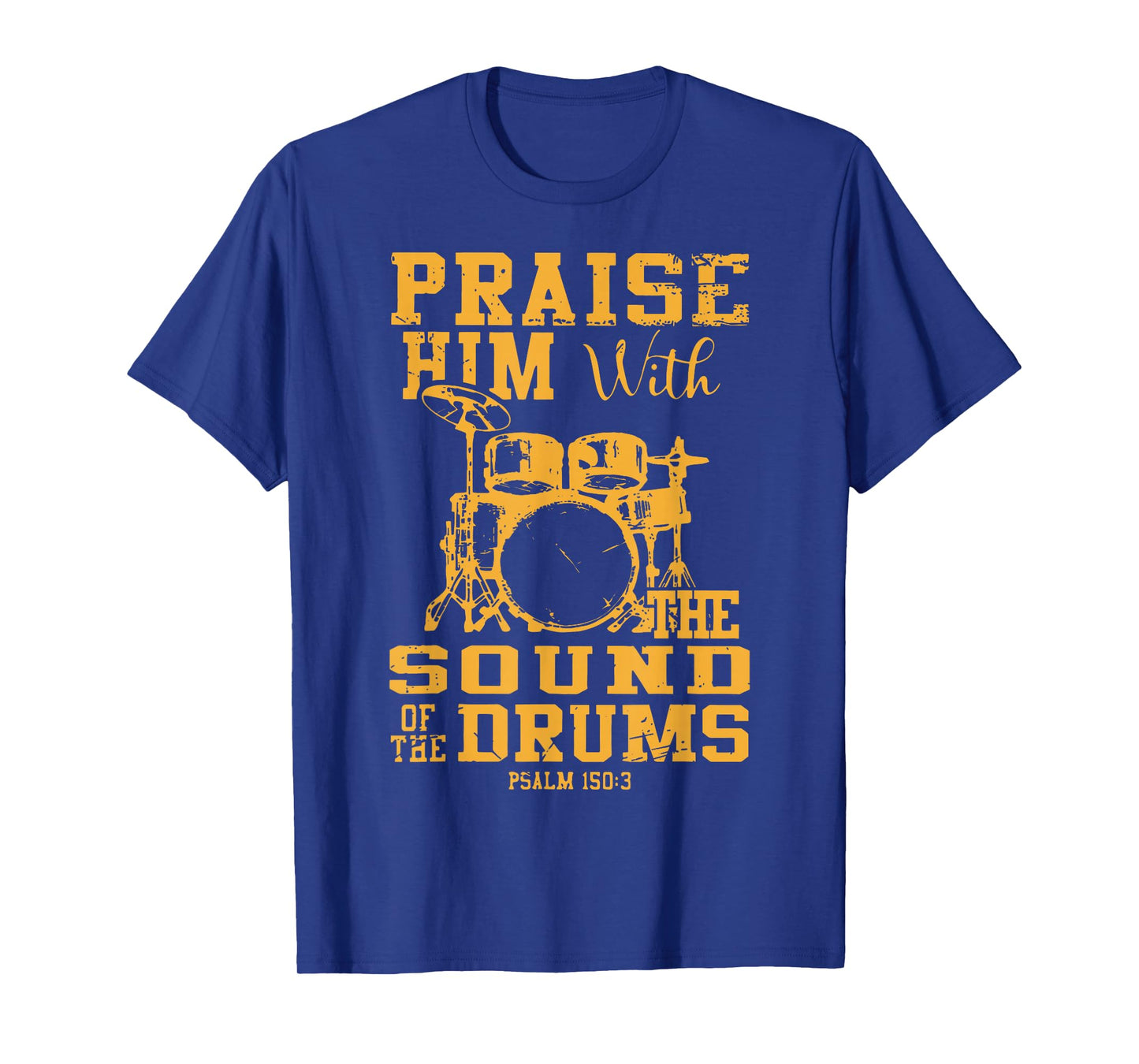 Praise Him With The Sound Of The Drums Psalm 150:3 Christian T-Shirt