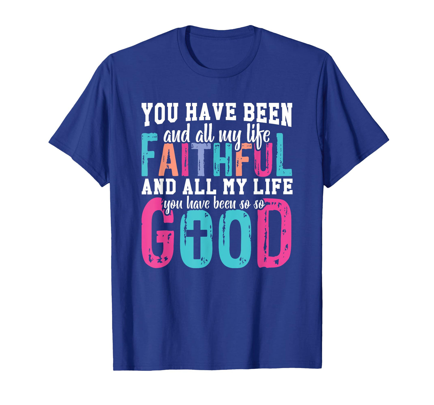 You Have Been Faithful Good Life T-Shirt
