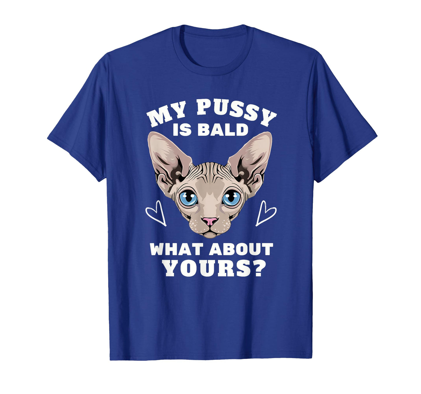 My Pussy Is Bald Adult Humor Funny Dirty Pun Joke T-Shirt