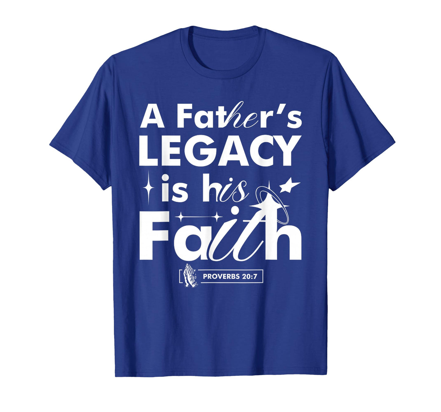 Funny A Father’s Legacy Faith Based Dad Gift Proverbs 20 7 T-Shirt