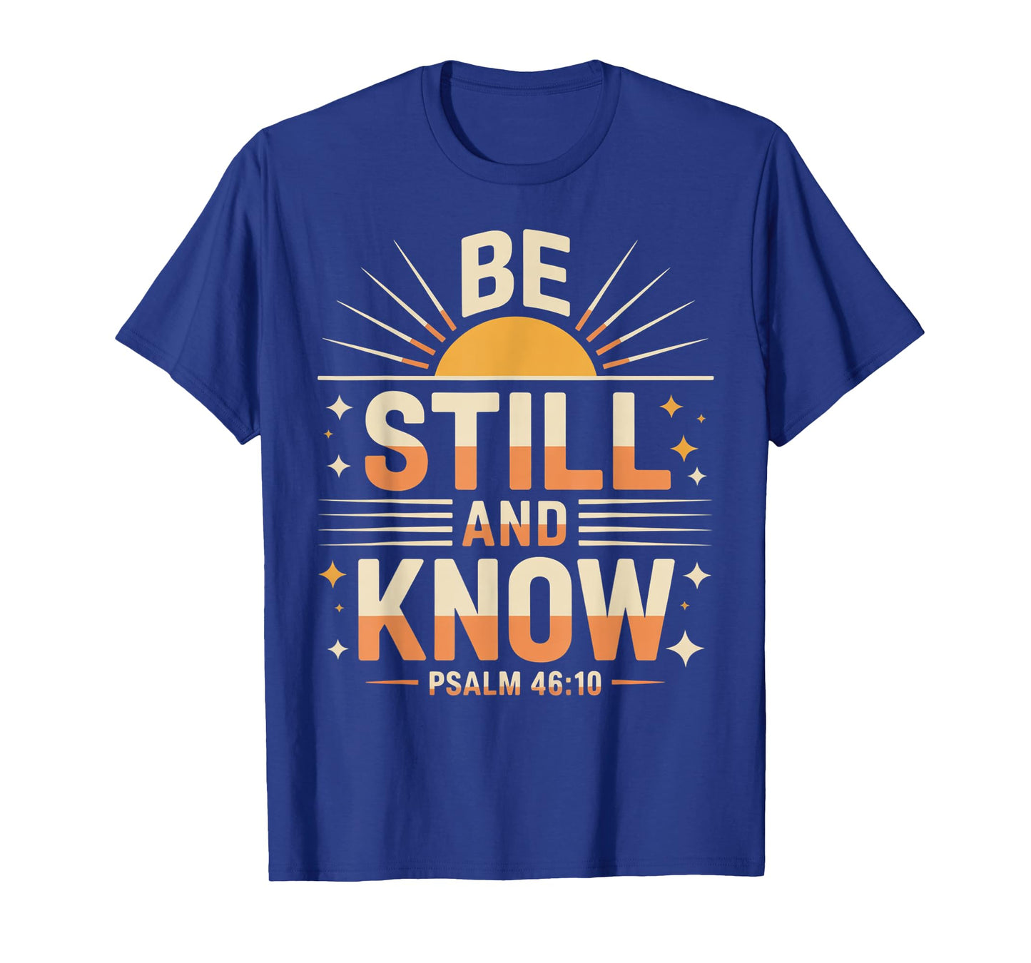 Be Still and Know Psalm 46:10 T-Shirt