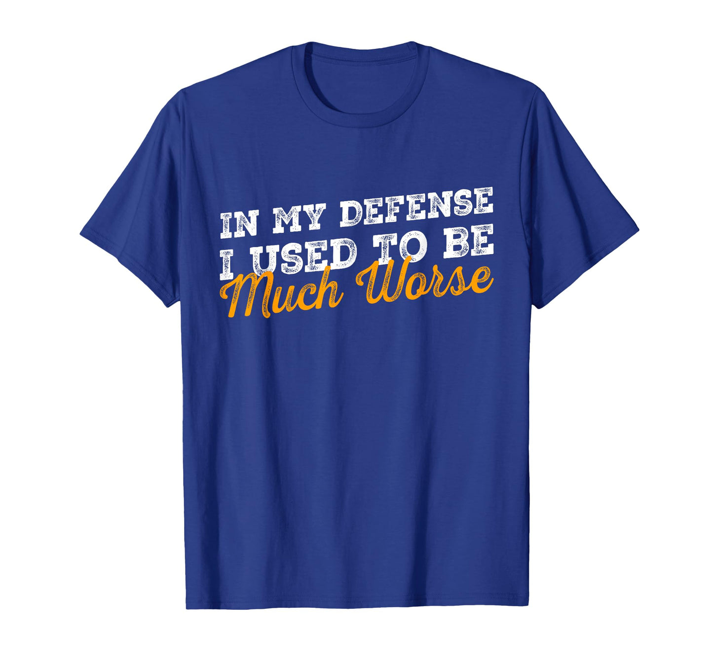 In My Defense I Used To Be Much Worse Retro Funny Quote T-Shirt
