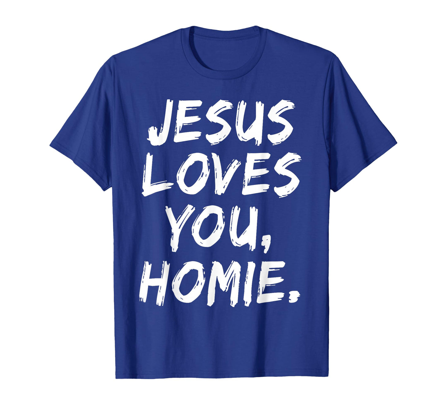 Jesus Loves You Homie Christian Believer Faith God Religious T-Shirt