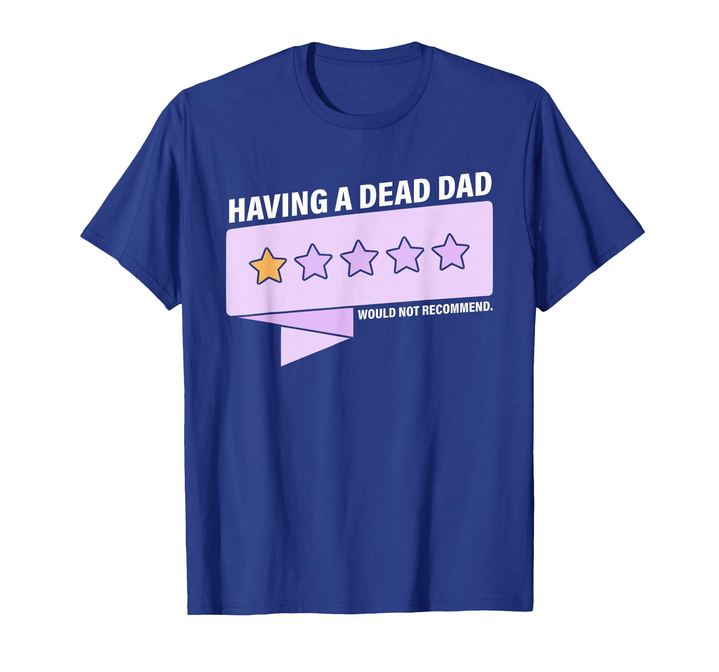 Having A Dead Dad Would Not Recommend Design T-Shirt