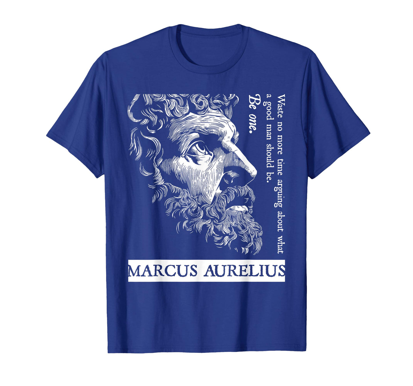 Stoic Stoicism Roman Empire Good Man Be One Marcus Aurelius T-Shirt