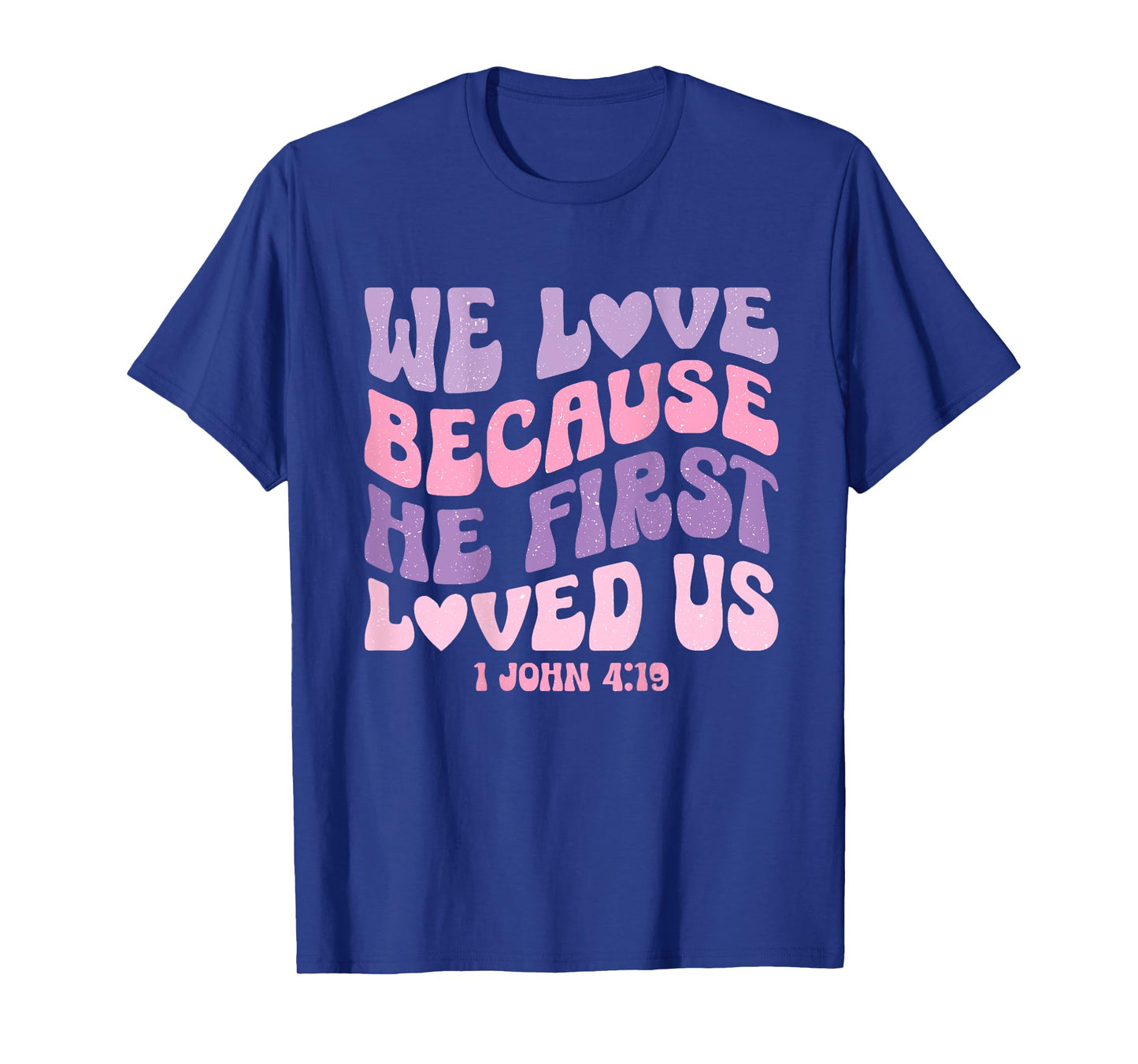 We Love Because He First Loved Us Love like Jesus T-Shirt