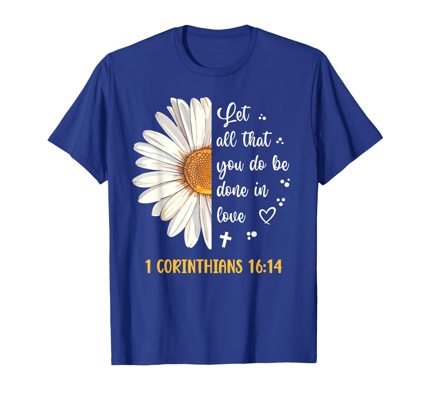 Cute Daisy 1 Corinthians 16:14 Love Bible Verse for Women T-Shirt