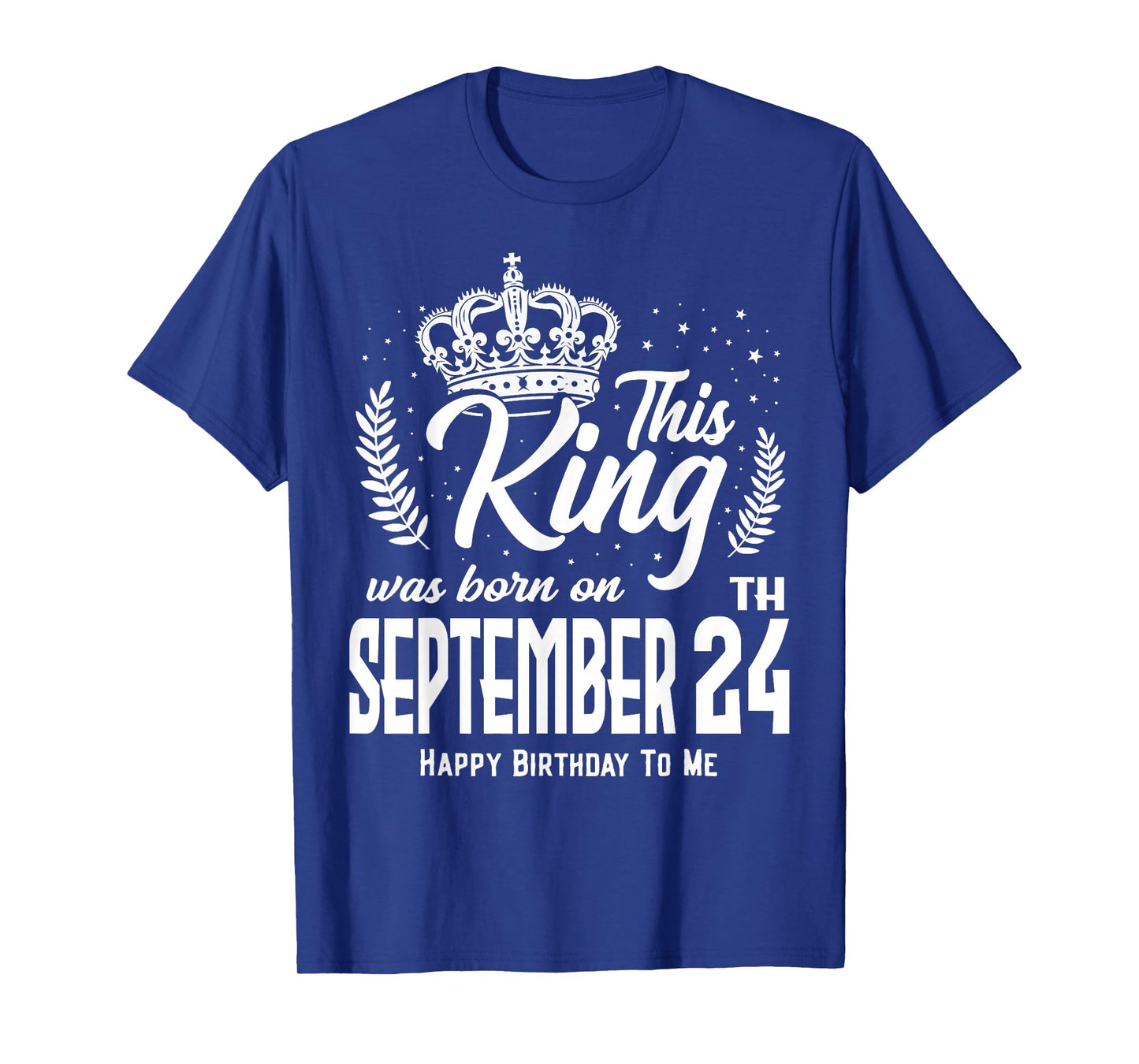 This King was Born on September 24th Funny Birthday Sep 24 T-Shirt