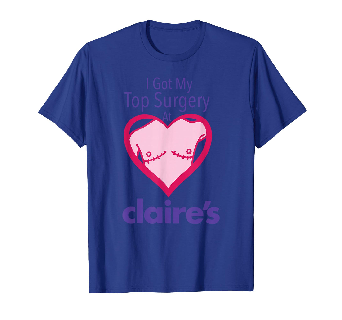 I Got My Top Surgery At Claire’s Funny design T-Shirt