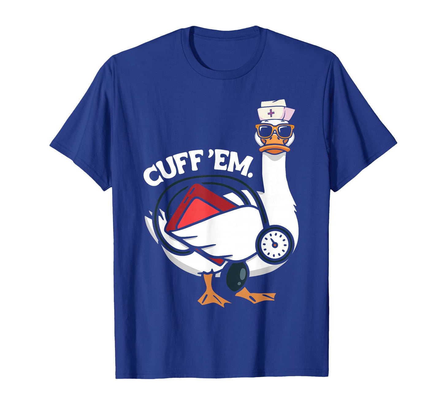 Silly Nurse Goose Cuff Em Funny ER ICU CNA Silliest Nursing T-Shirt