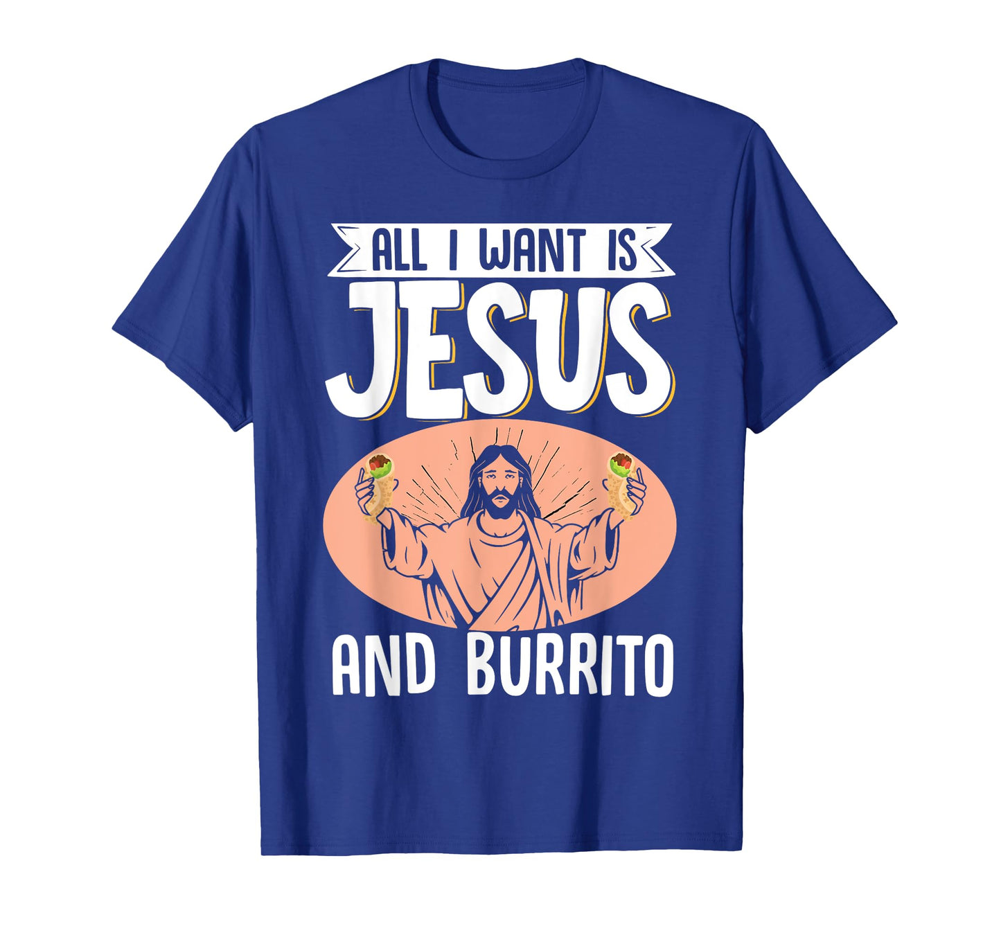 All I Want Is Jesus And Burrito Mexican Food Christian T-Shirt