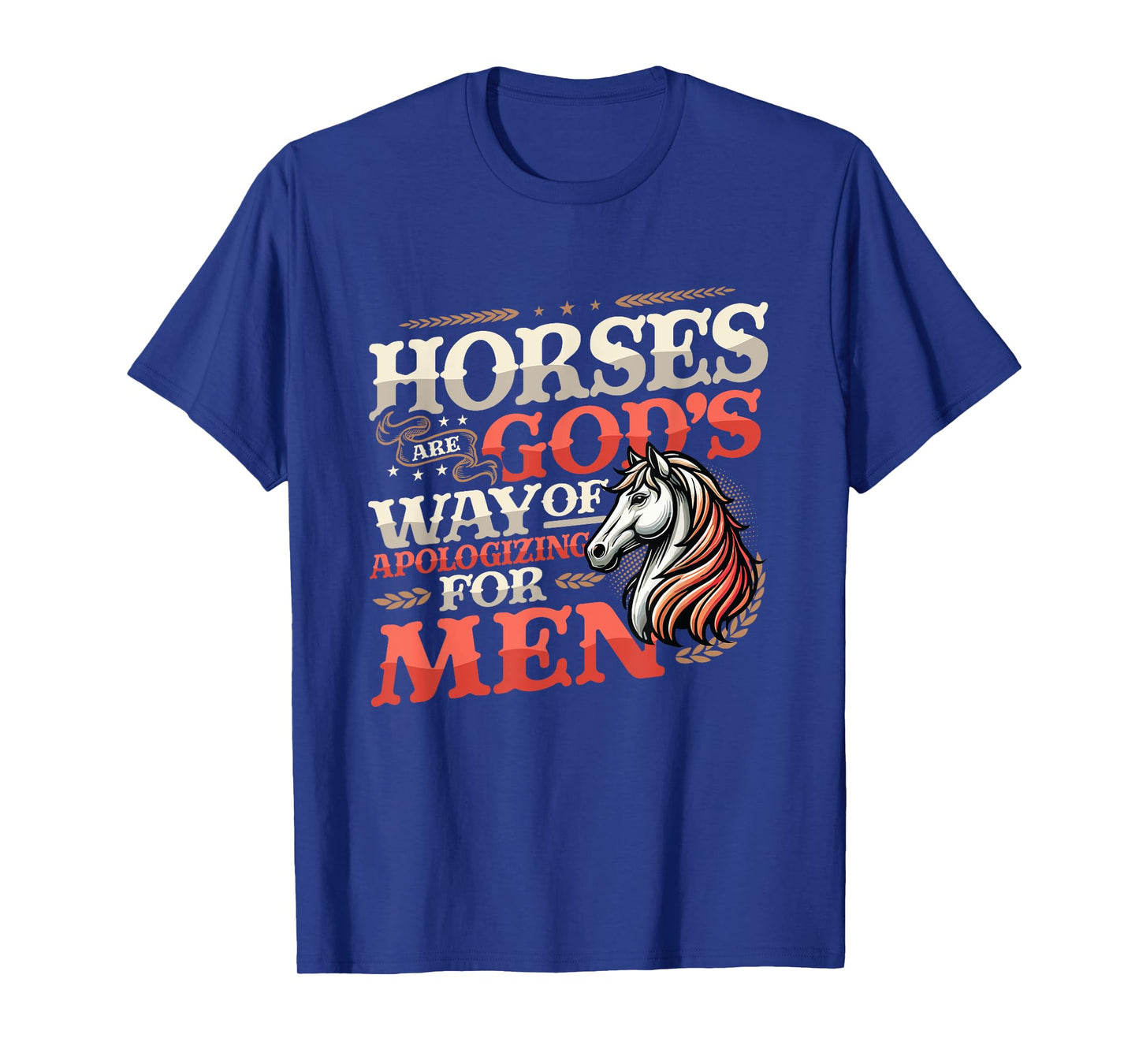 Horses are God's Way of Apologizing for Men Funny Horse Girl T-Shirt