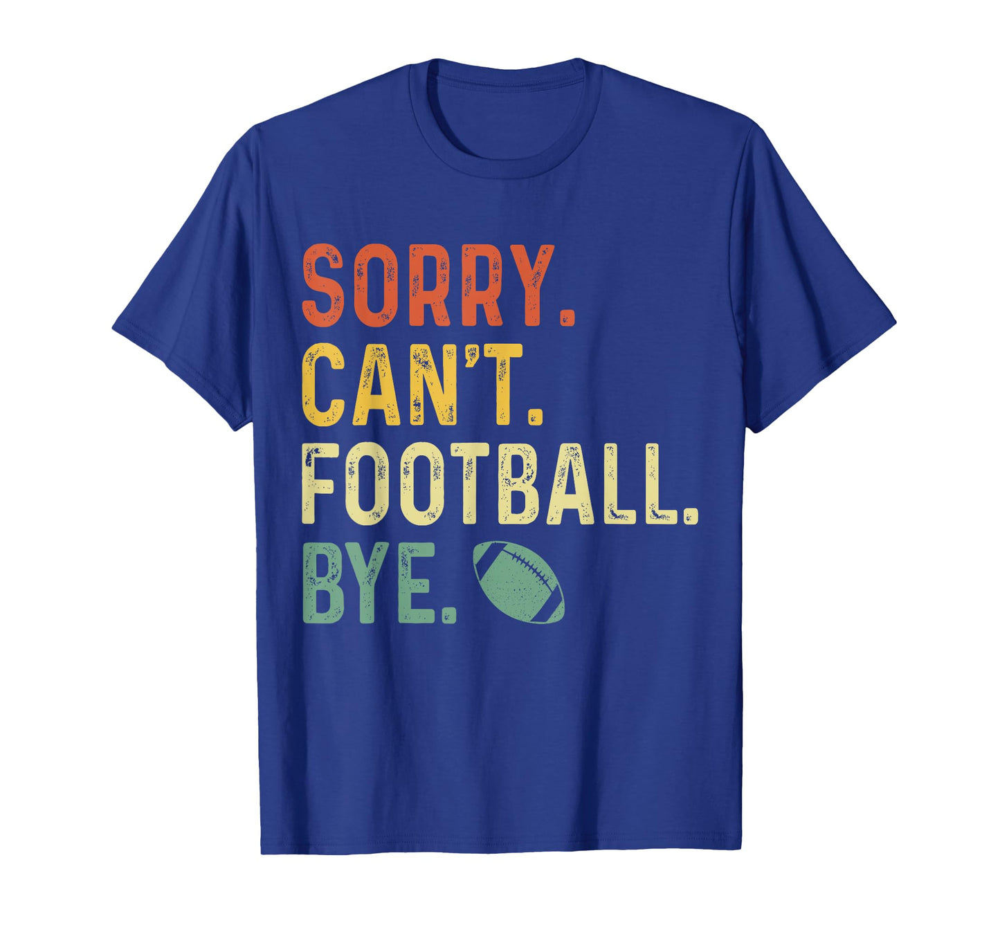 Funny Saying Sorry. Can't. Football. Bye. T-Shirt