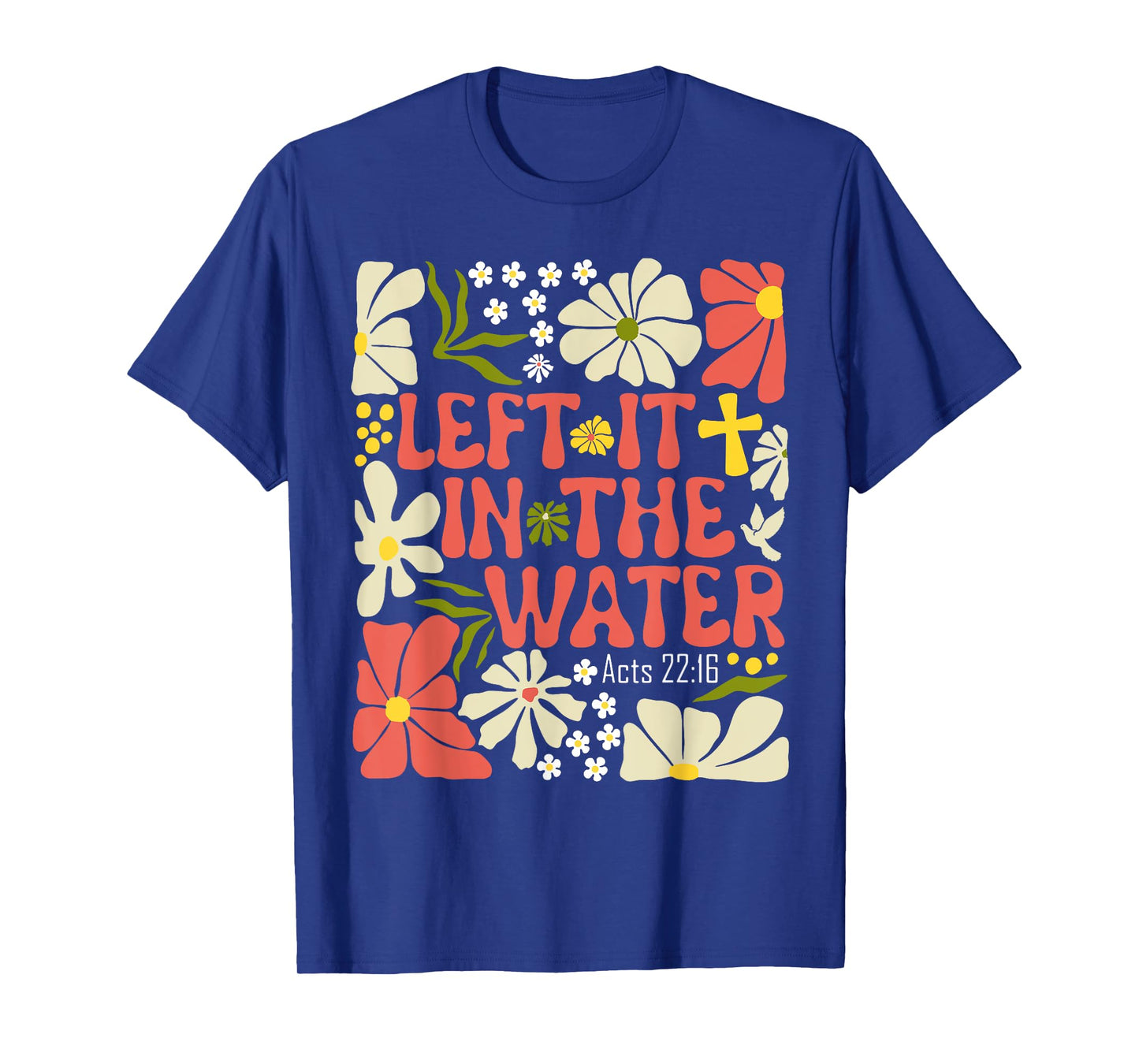 Left It In The Water Christian Baptism Floral T-Shirt