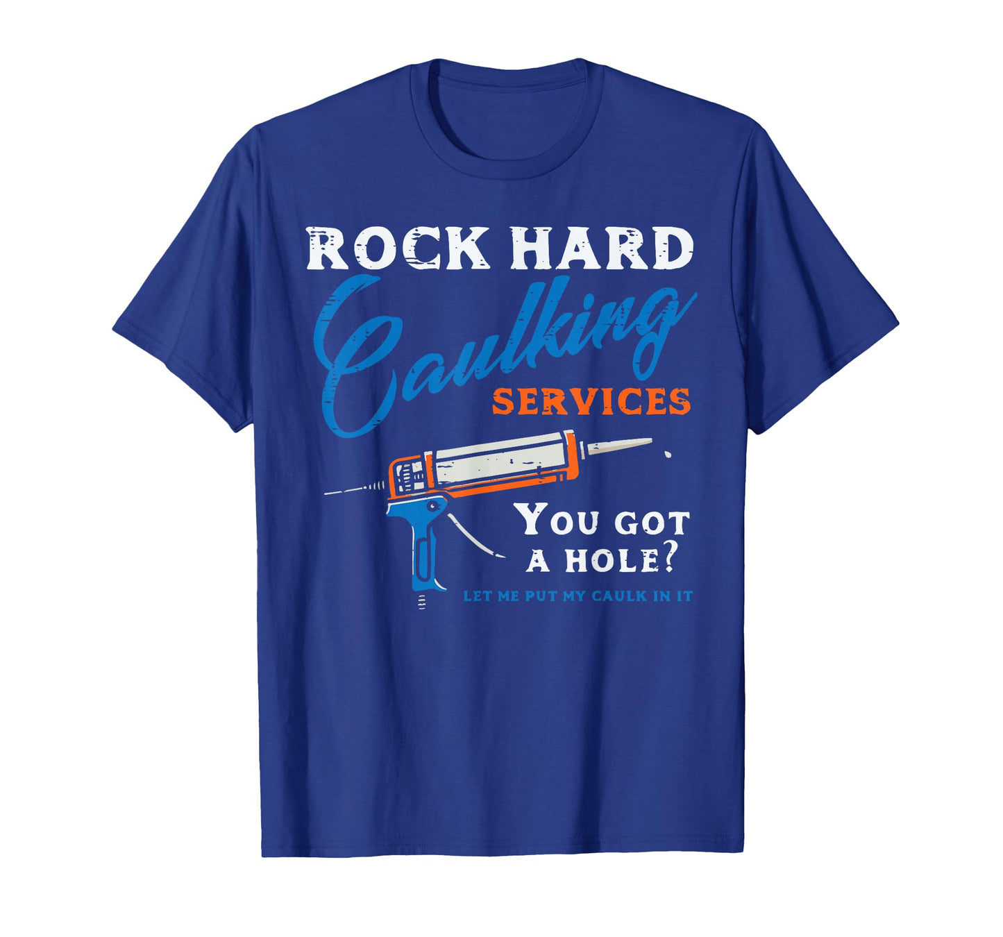 Rock Hard Caulking Services Funny Saying Adult Humor Men T-Shirt