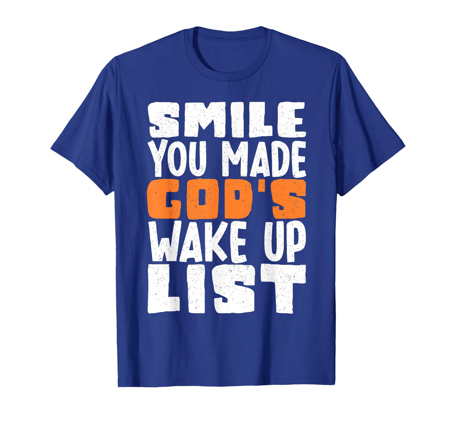Smile You Made Gods Wake Up List T-Shirt