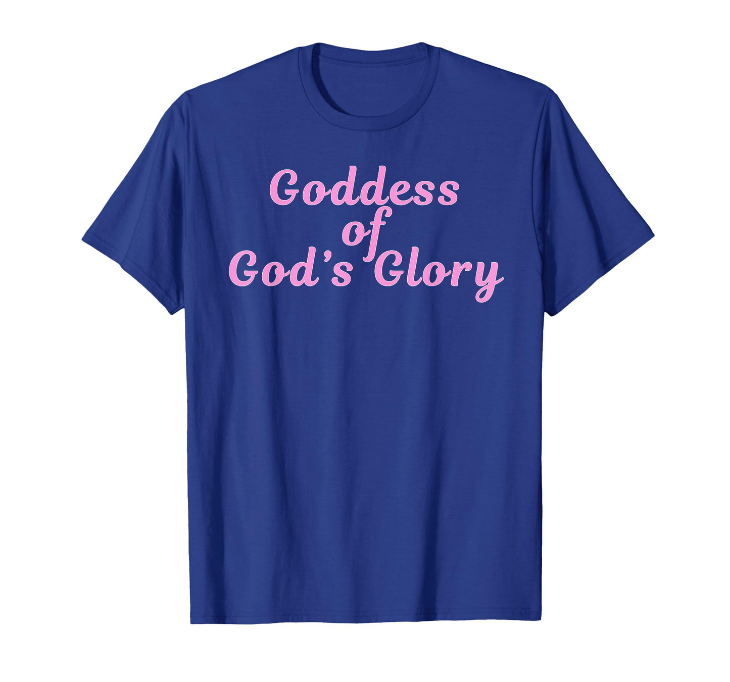 Goddess of God's Glory - Pink Presents for Women Goddesses T-Shirt