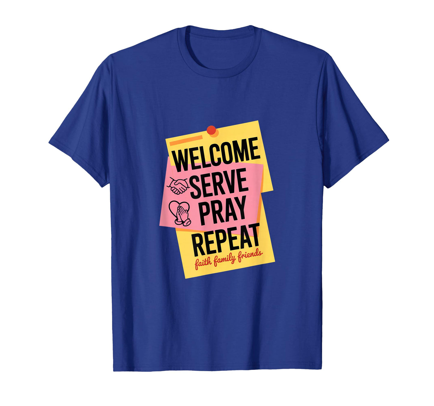 Welcome Serve Pray Repeat Faith Family Friends T-Shirt