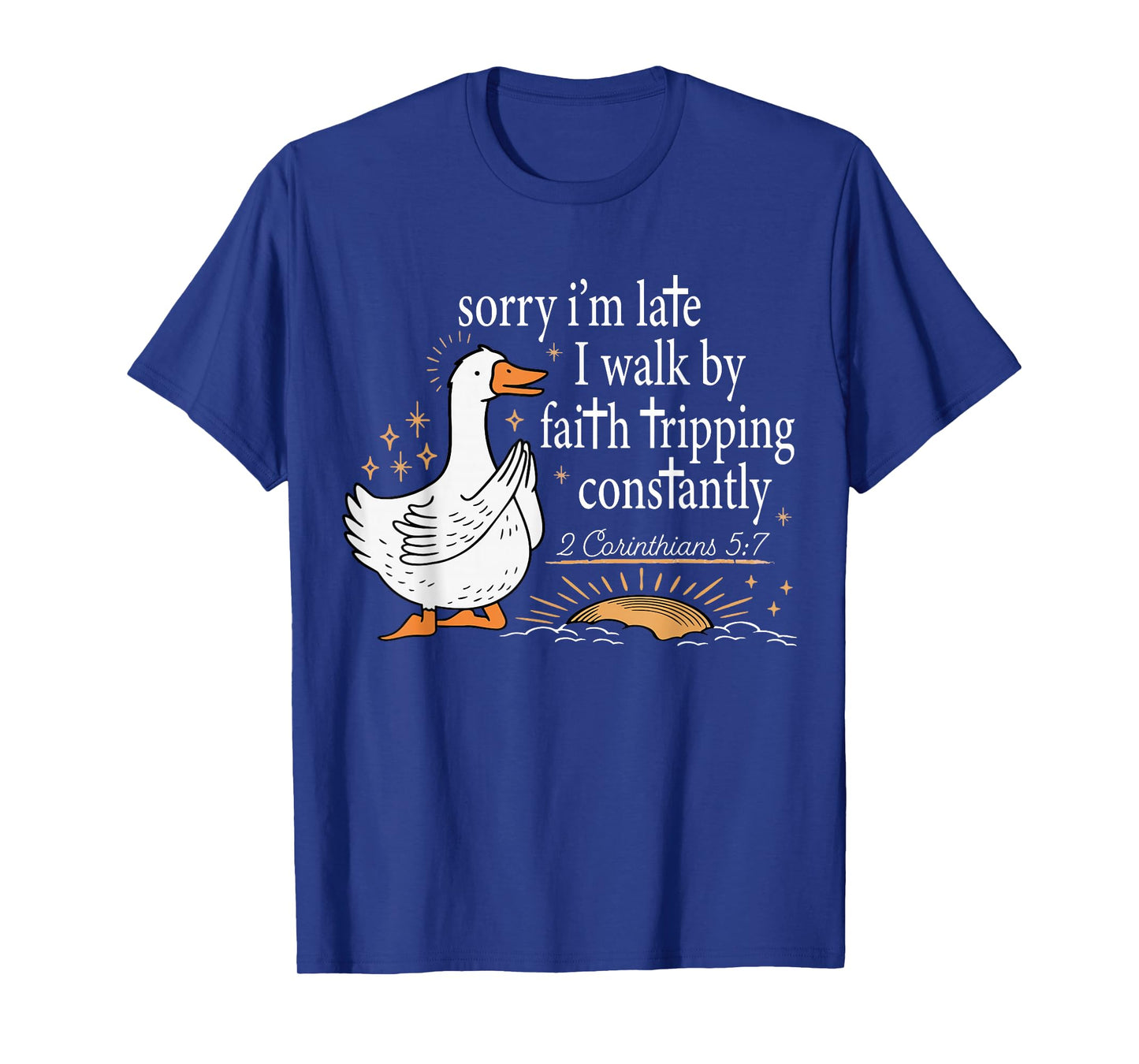 Sorry I’m Late I Walk by Faith Tripping Funny Christian T-Shirt