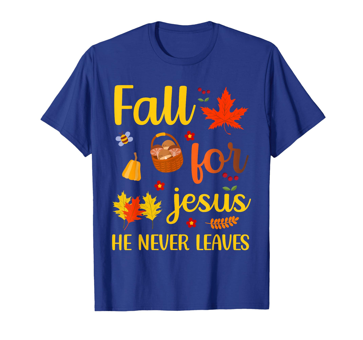 Christian Lover Thanksgiving Fall for Jesus He Never Leaves T-Shirt