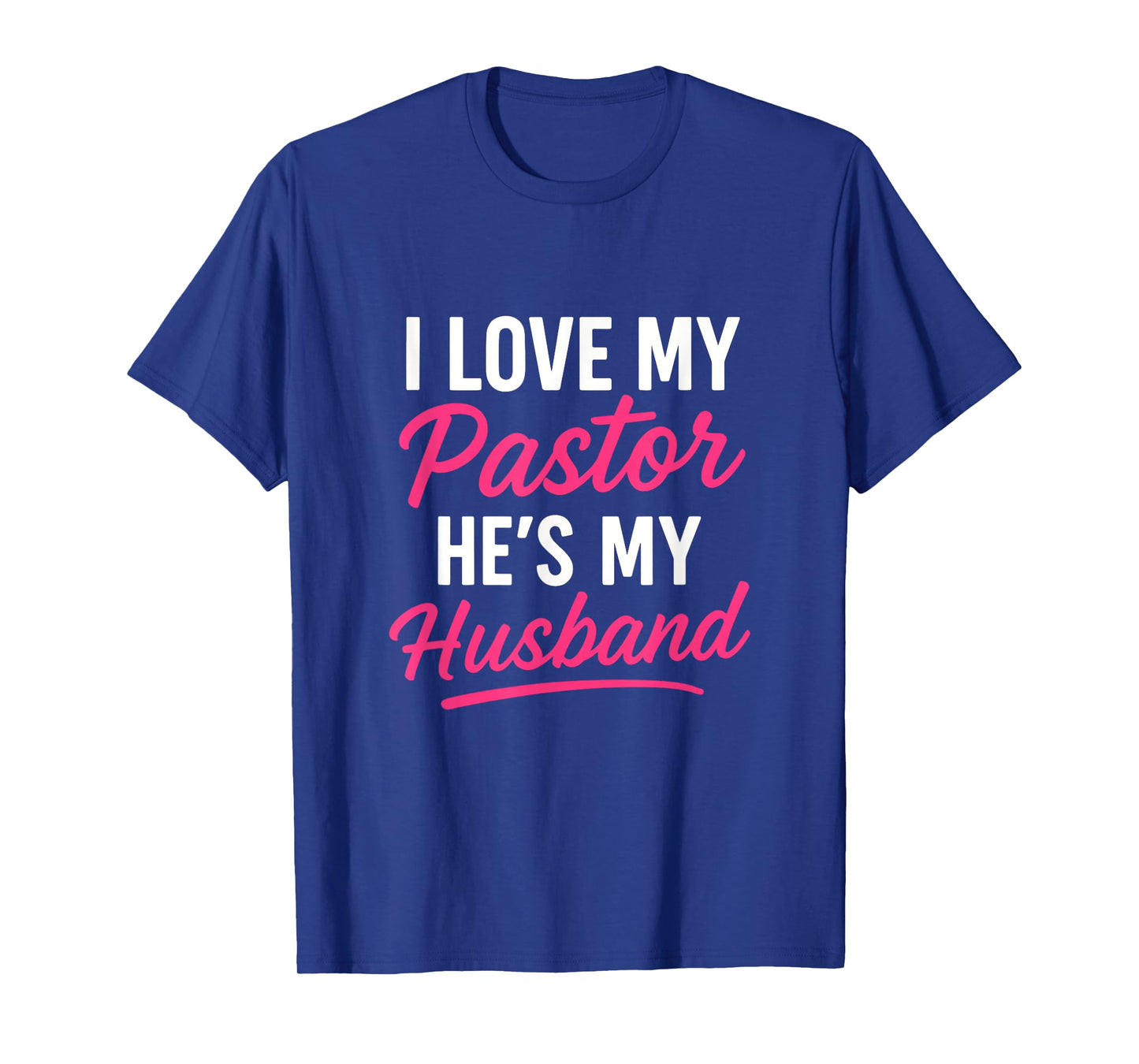 I Love My Pastor He's My Husband - Funny Christian Community T-Shirt