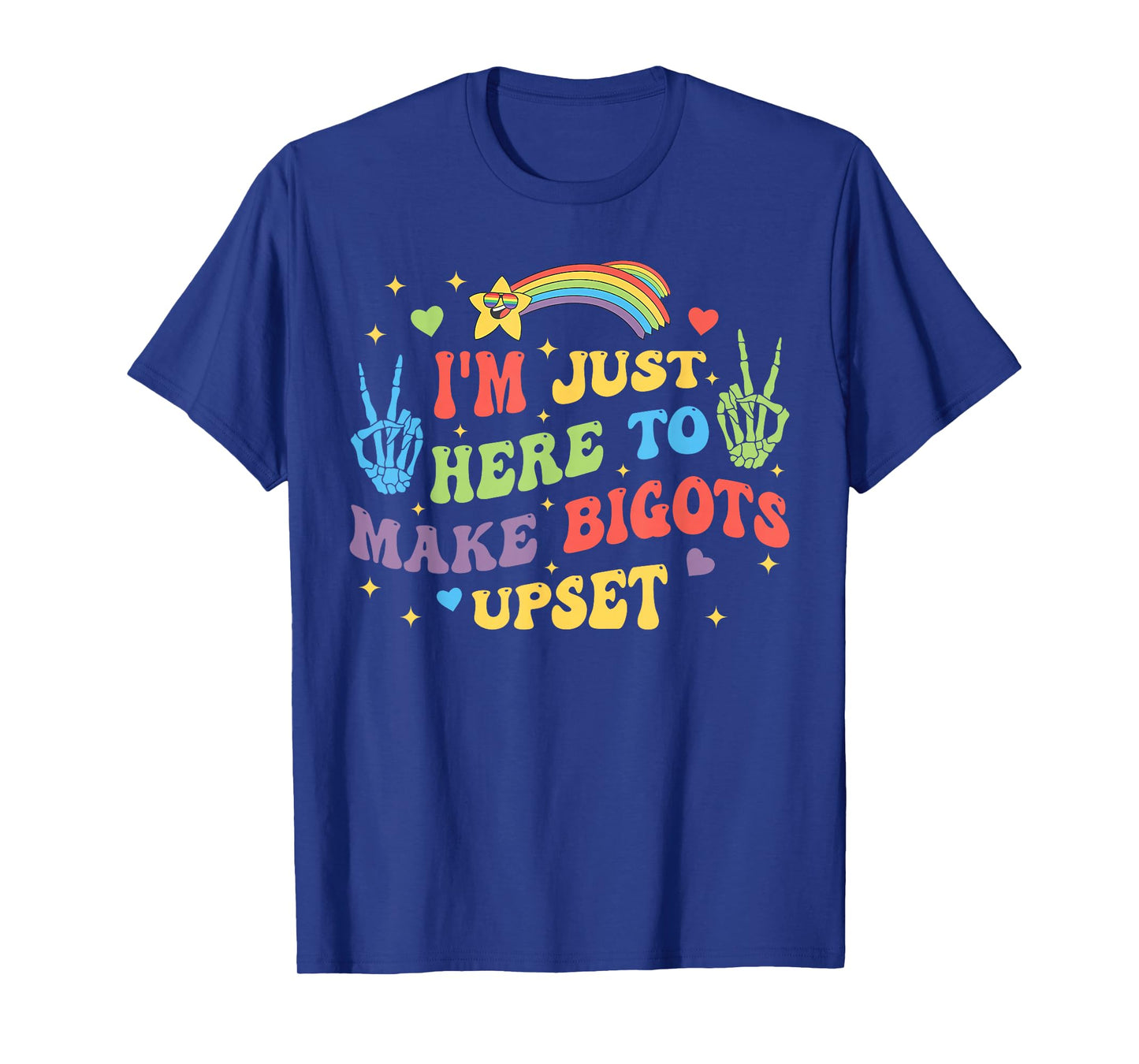 I'm Just Here to Make Bigots Upset Funny Design T-Shirt