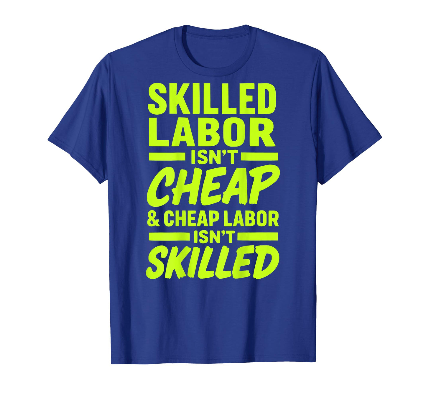 Skilled Labor Isn't Cheap and Cheap Labor Isn't Skilled Tee T-Shirt